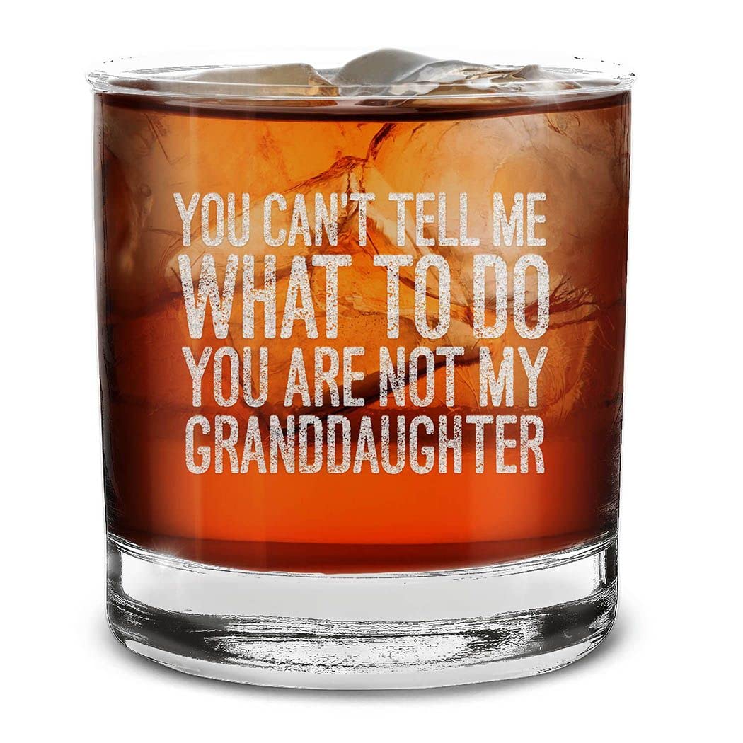 You Can't Tell Me What To Do You Are Not My Granddaughter Engraved Whiskey Glass 11 oz.
