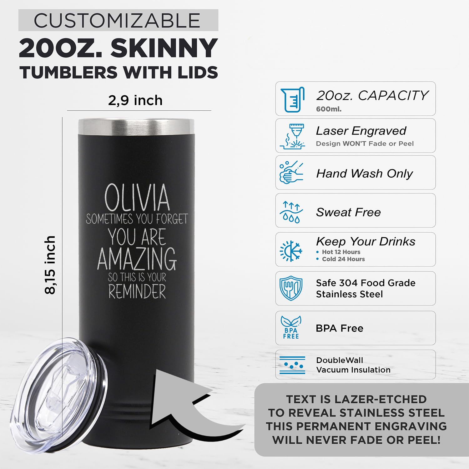 Custom Personalized Your Name You Are Amazing Reminder Engraved Skinny Black Tumbler with Lid 20 oz.
