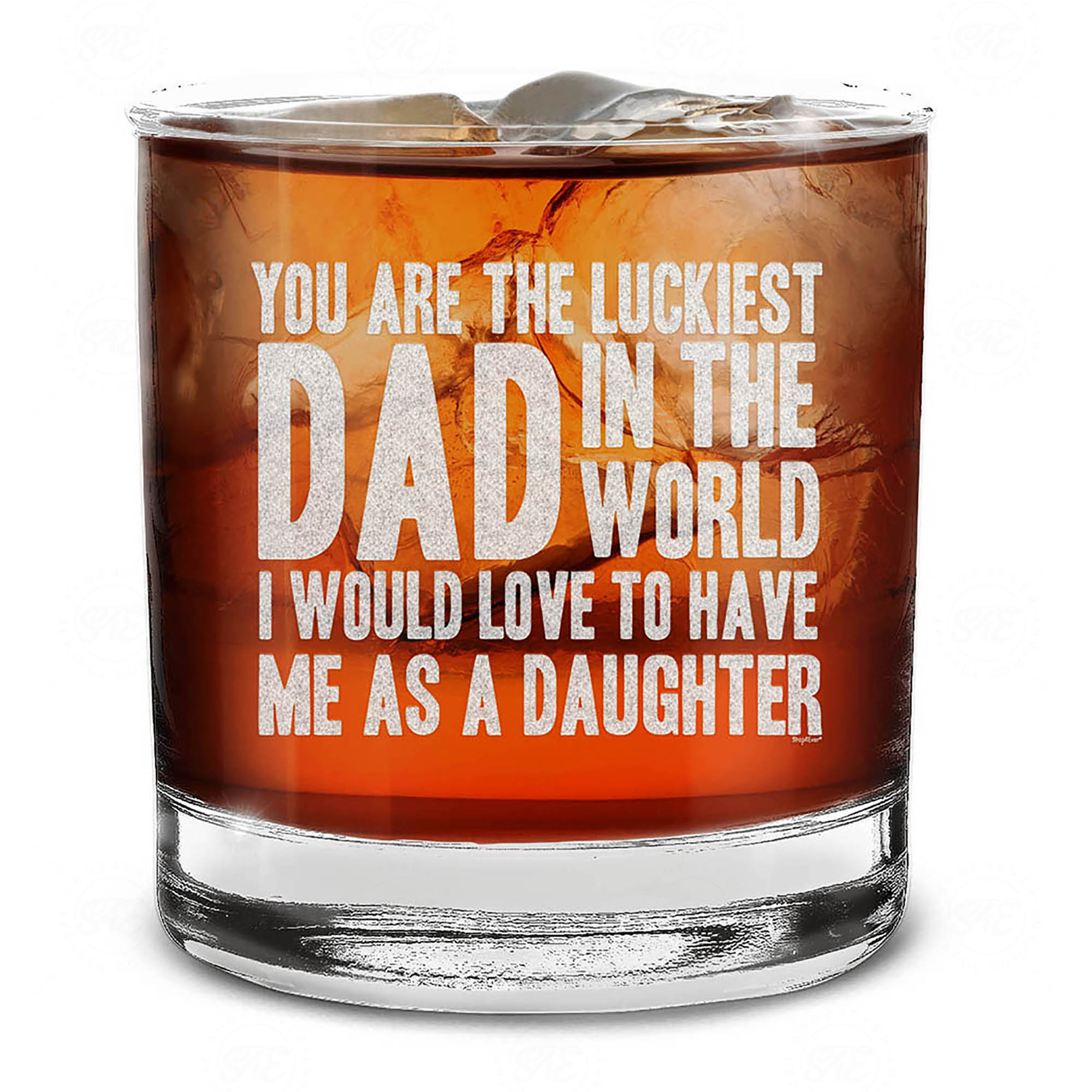 You Are The Luckiest Dad In The World I Would Love To Have Me As A Daughter Engraved Whiskey Glass Funny Father's Day Gift From Daughter (Daughter)