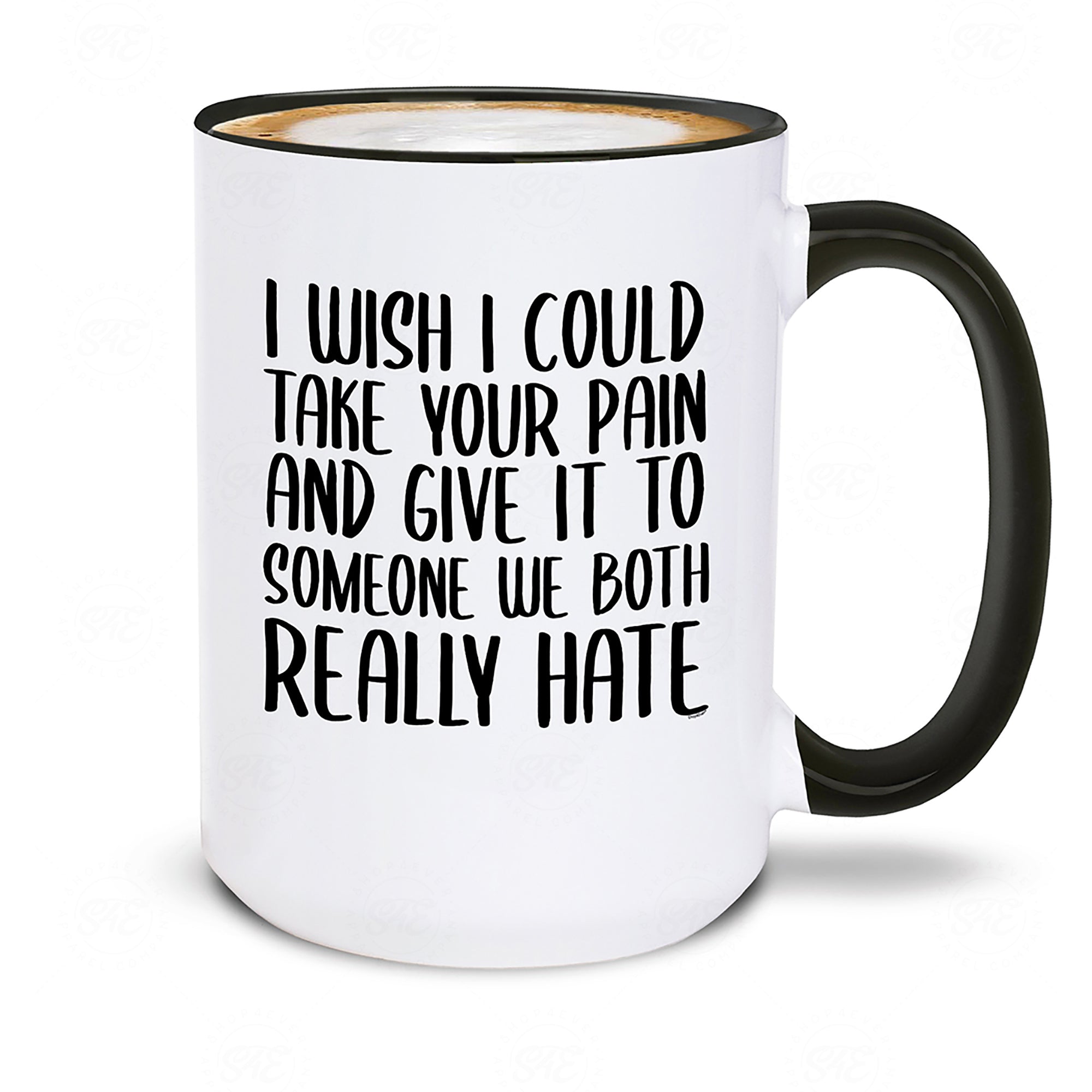 I Wish I Could Take Your Pain And Give It To Someone We Both Really Hate Ceramic Coffee Mug Funny Divorce Breakup Surgery Get Well Soon Mug (Black Handle, 15 oz.)