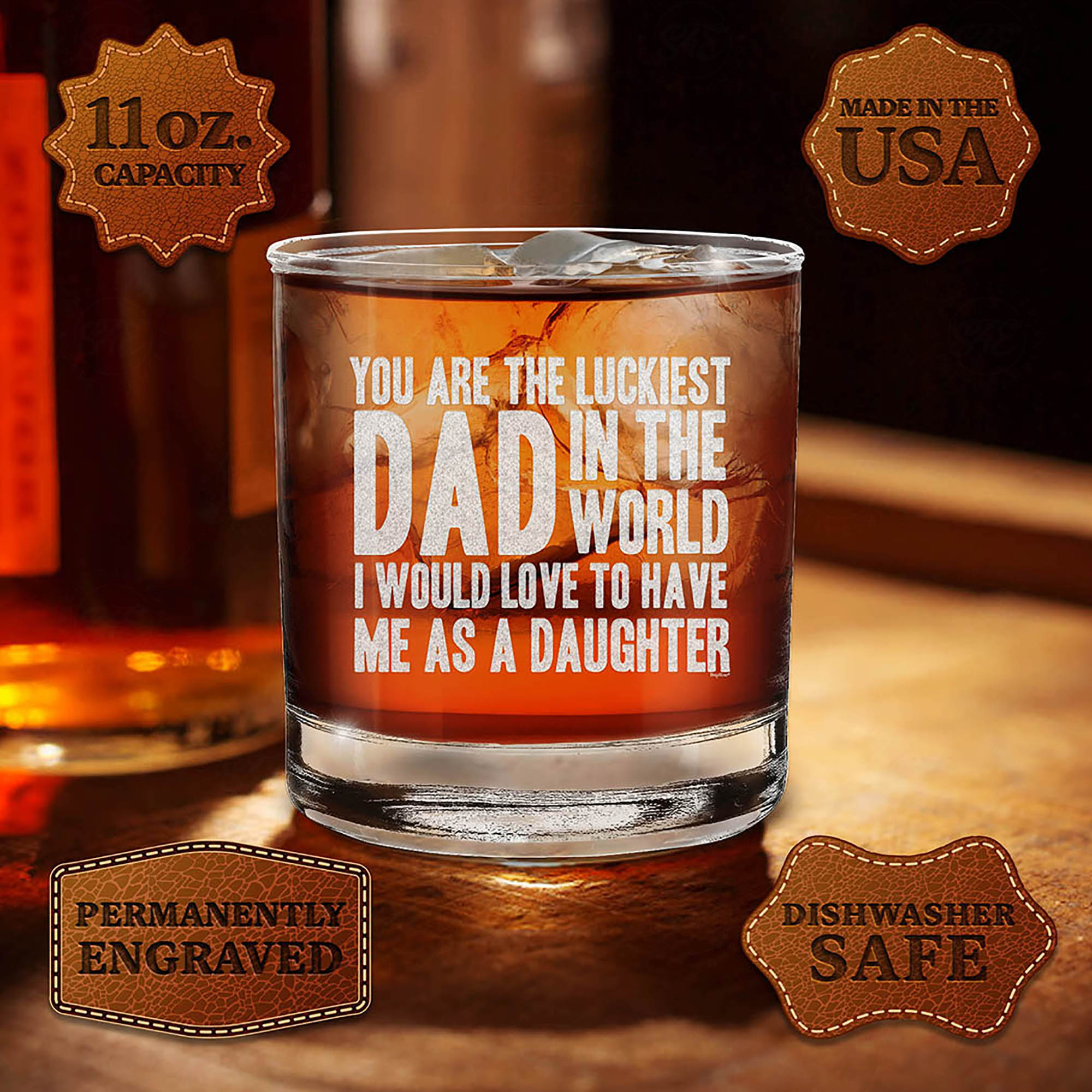 You Are The Luckiest Dad In The World I Would Love To Have Me As A Daughter Engraved Whiskey Glass Funny Father's Day Gift From Daughter (Daughter)