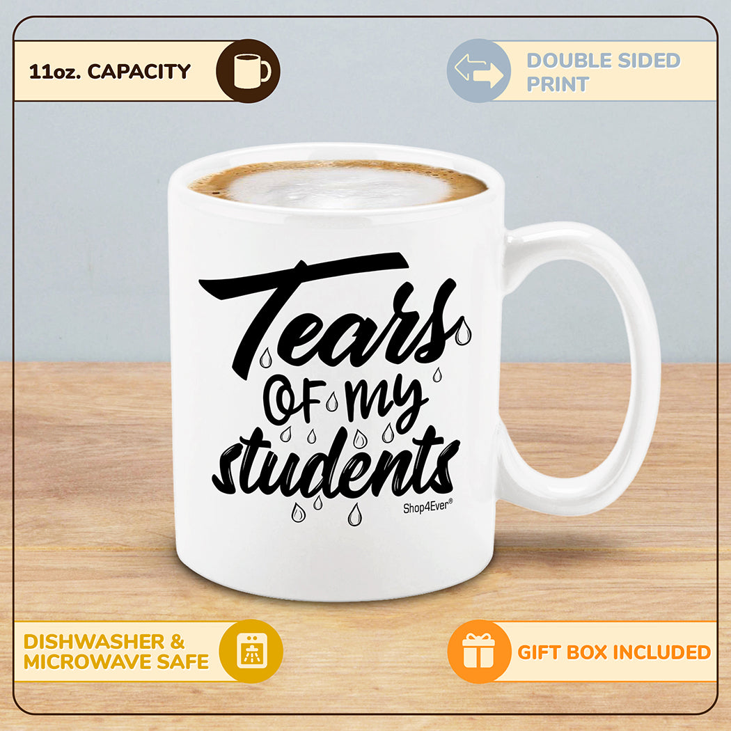 Funny Teacher Mug Tears Of My Students Ceramic Coffee Mug Tea Cup