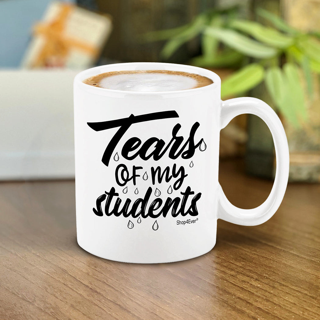 Funny Teacher Mug Tears Of My Students Ceramic Coffee Mug Tea Cup