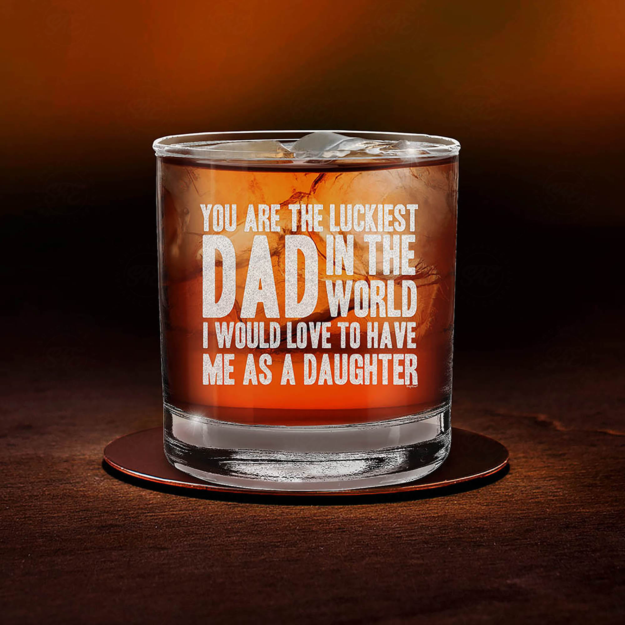 You Are The Luckiest Dad In The World I Would Love To Have Me As A Daughter Engraved Whiskey Glass Funny Father's Day Gift From Daughter (Daughter)