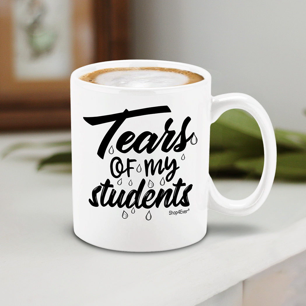 Funny Teacher Mug Tears Of My Students Ceramic Coffee Mug Tea Cup