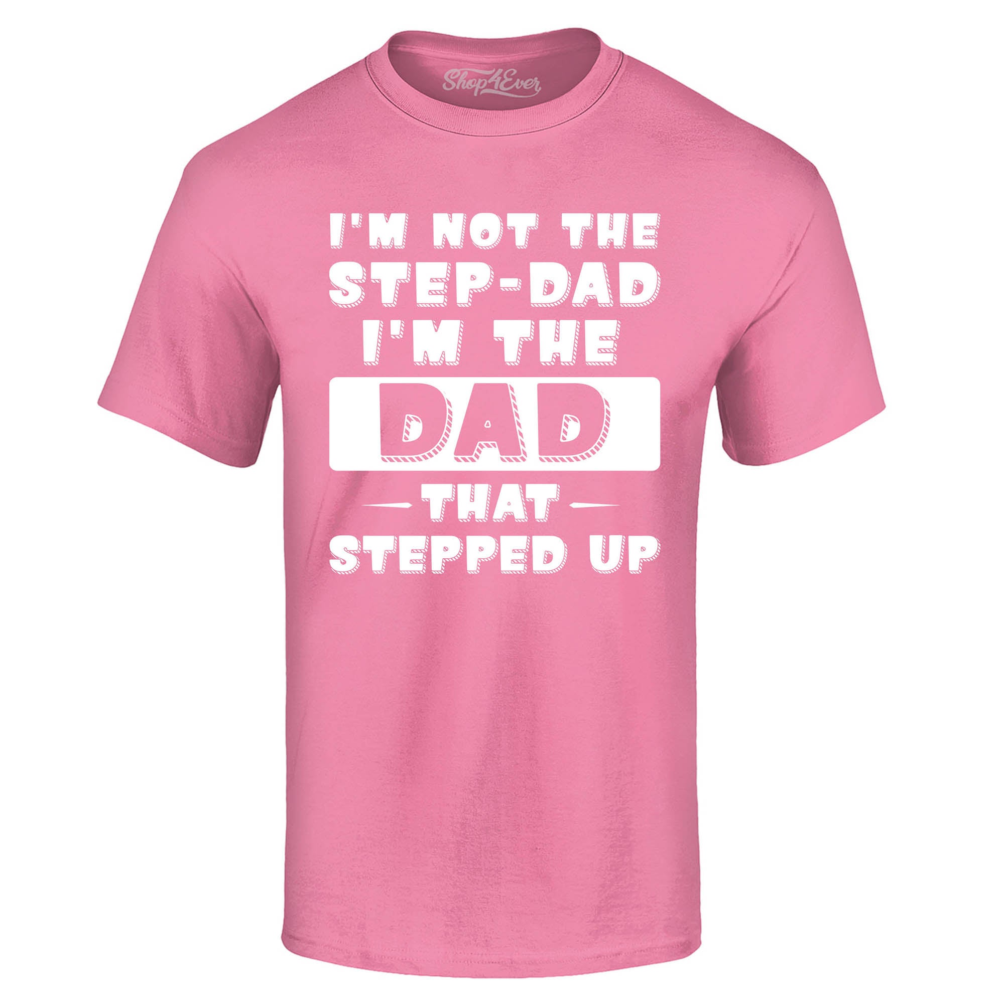 I'm Not The Step Dad I'm The Dad That Stepped Up T-Shirt