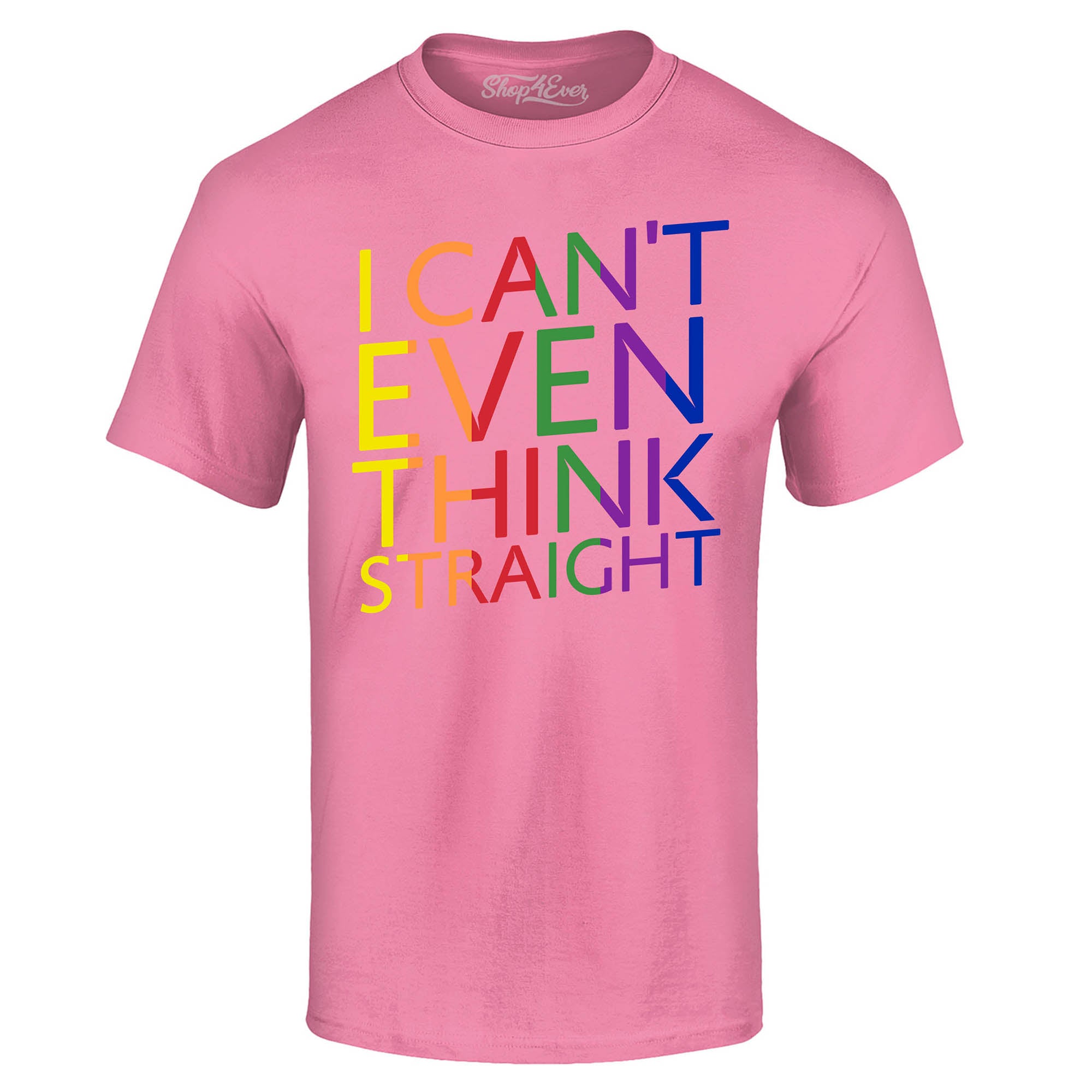 I Can't Even Think Straight ~ Gay Pride T-Shirt