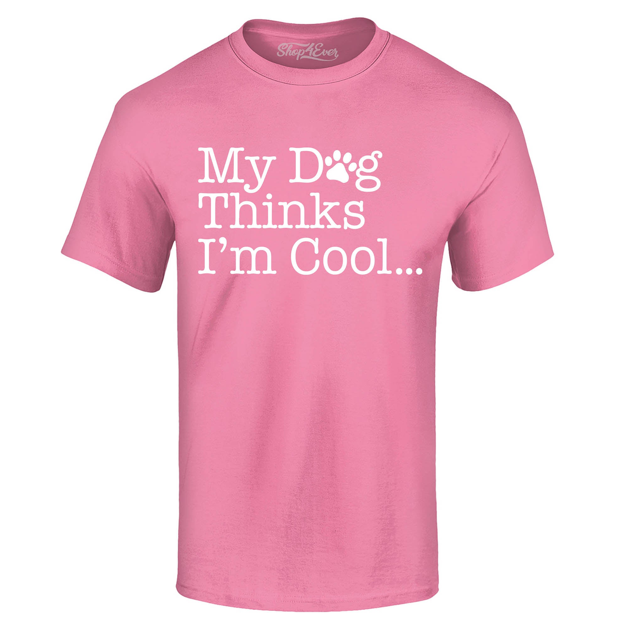 My Dog Thinks I'm Cool… T-Shirt