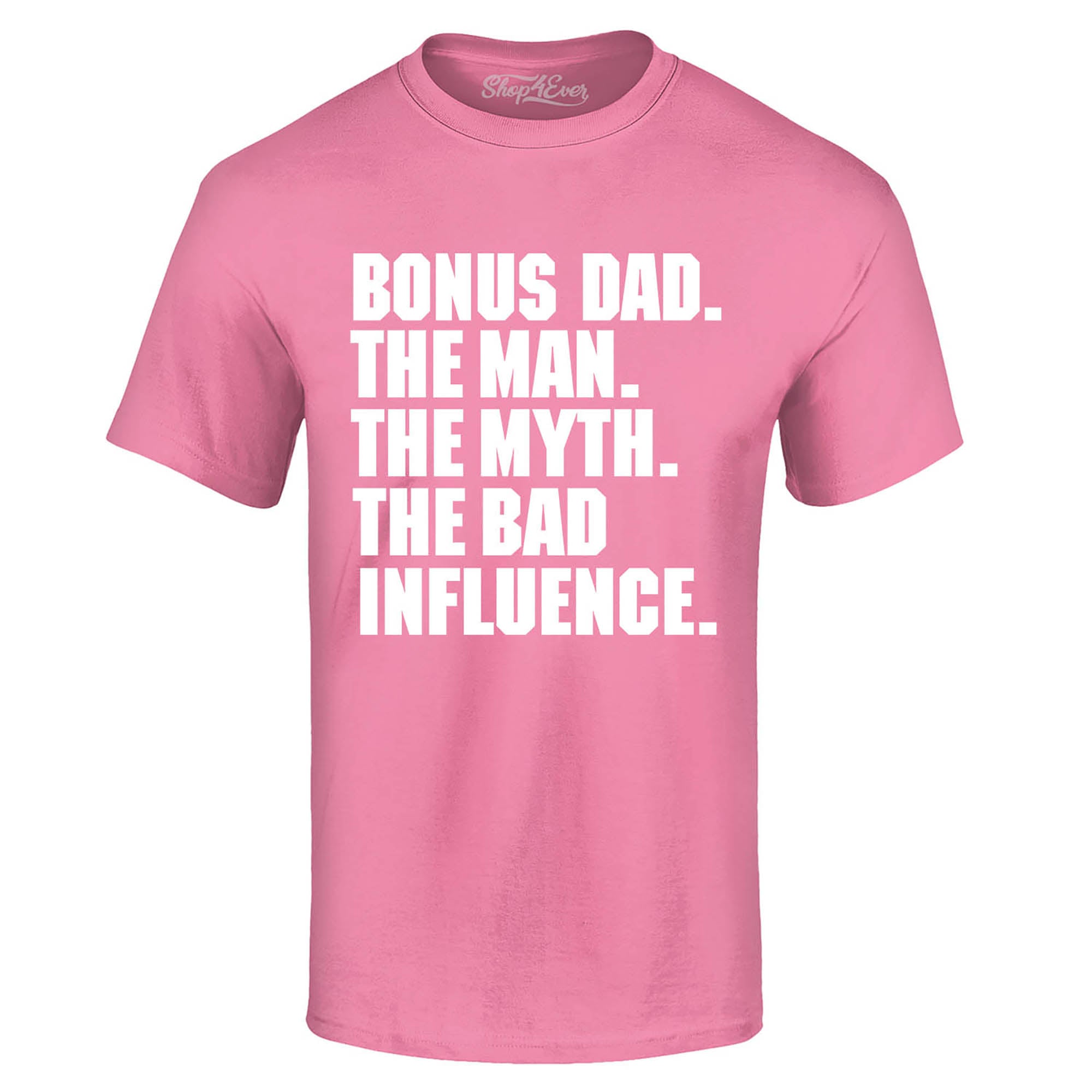 Bonus Dad The Man The Myth The Bad Influence T-Shirt