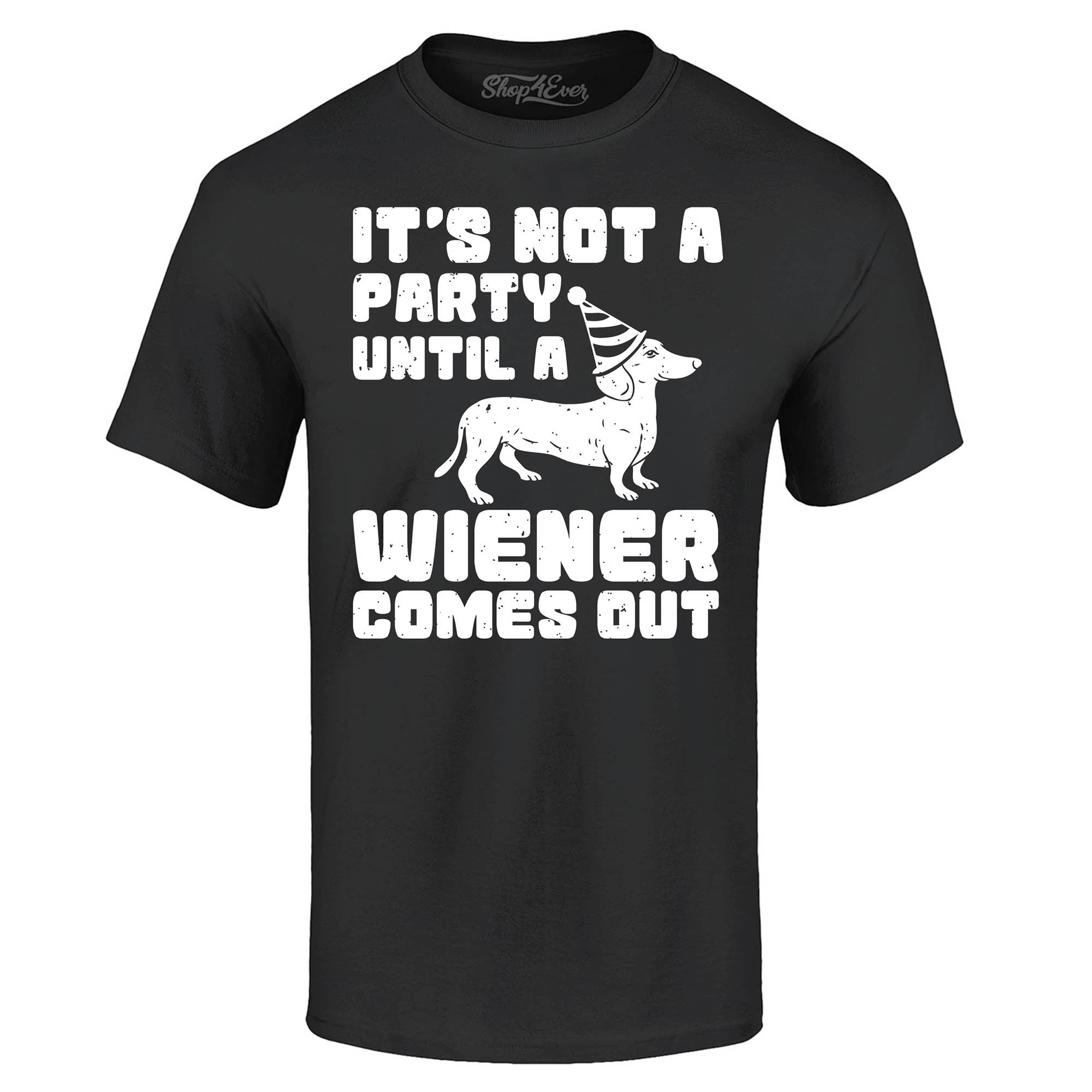 It's Not a Party Until The Wiener Comes Out Funny Dachshund T-Shirt
