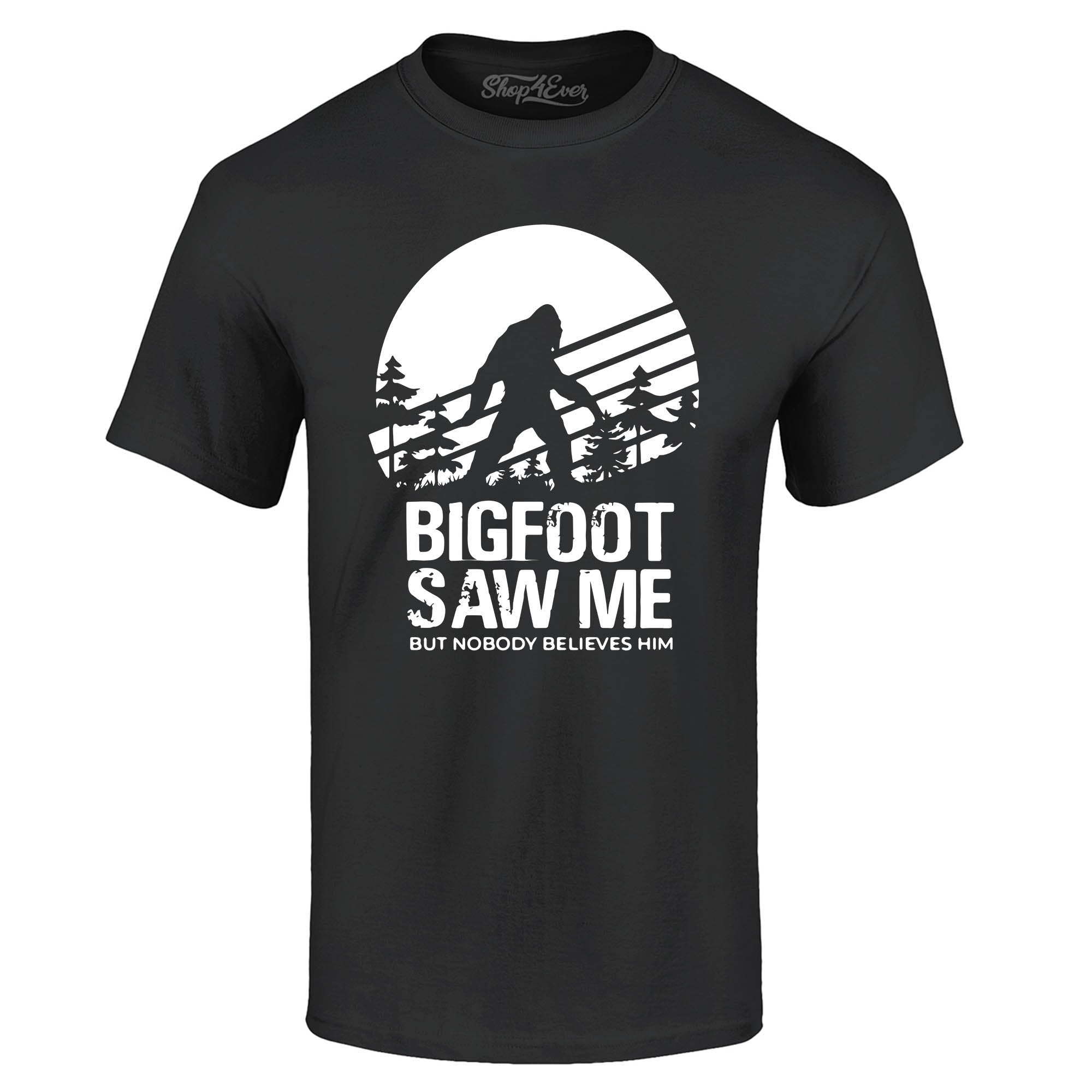 Bigfoot Saw Me But Nobody Believes Him T-Shirt