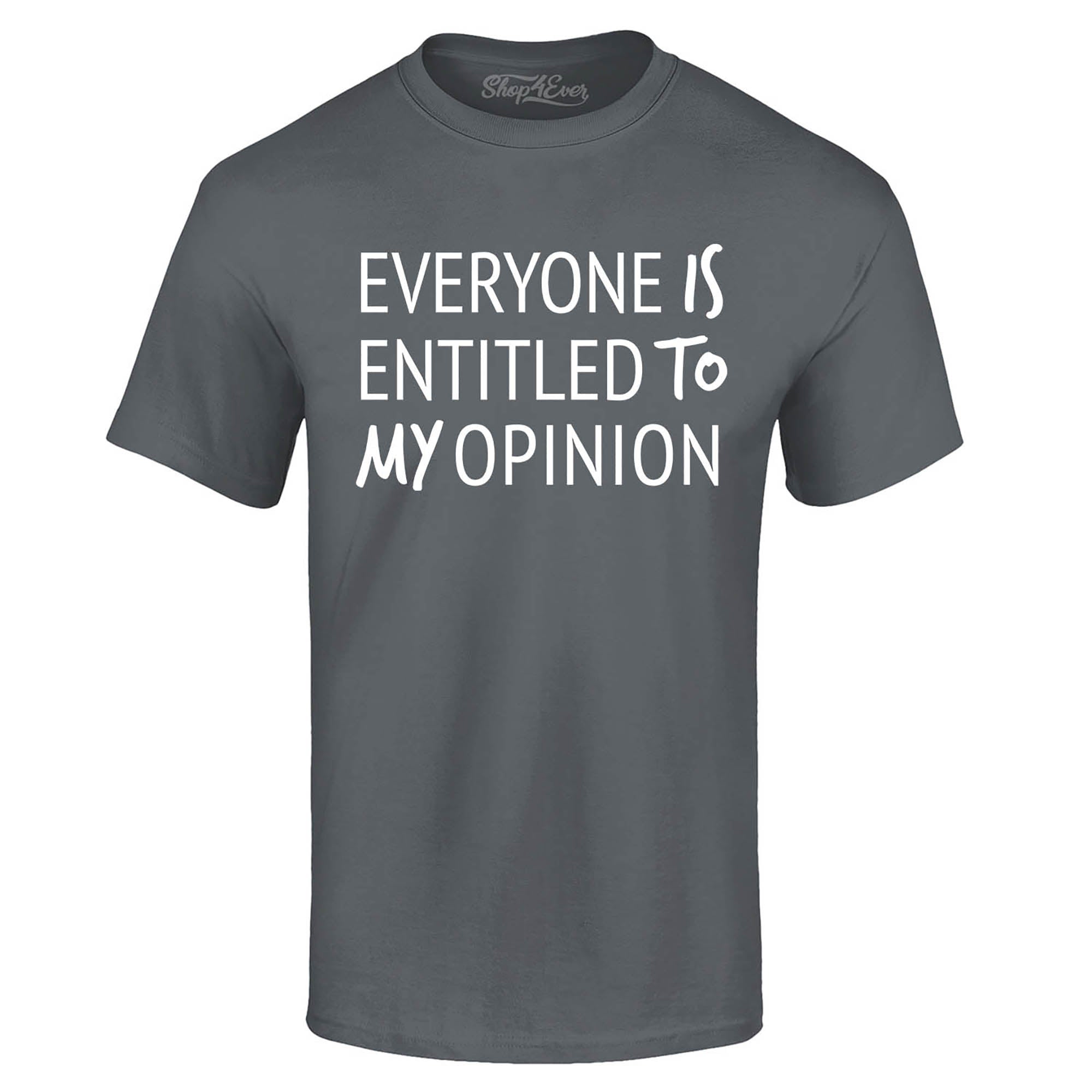 Everyone is Entitled to My Opinion Funny Sarcastic T-Shirt
