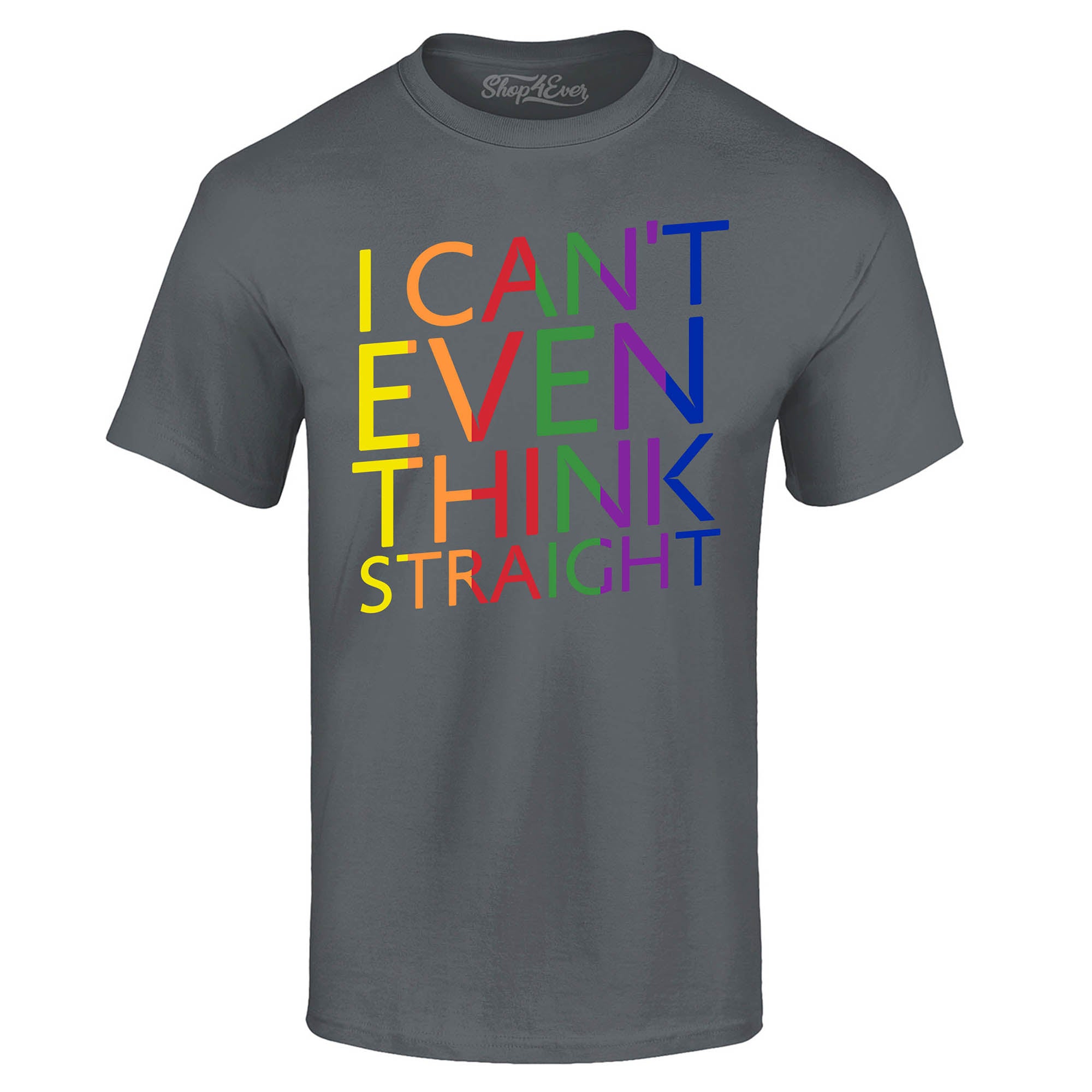 I Can't Even Think Straight ~ Gay Pride T-Shirt