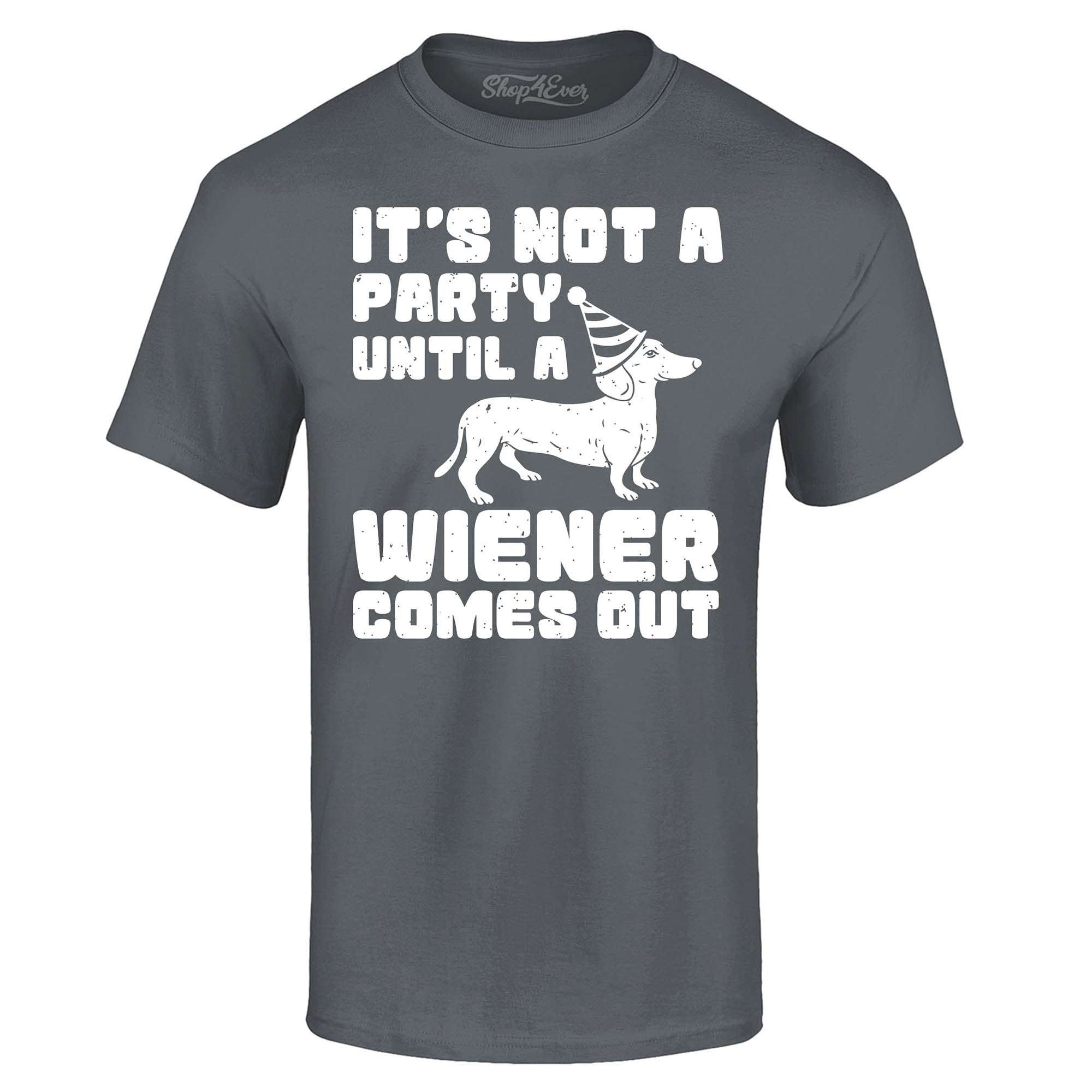 It's Not a Party Until The Wiener Comes Out Funny Dachshund T-Shirt