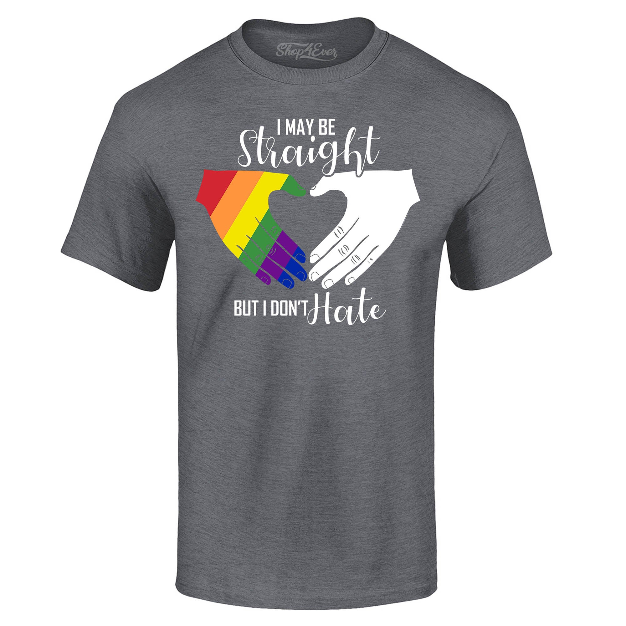 I May Be Straight but I Don't Hate ~ Gay Pride T-Shirt