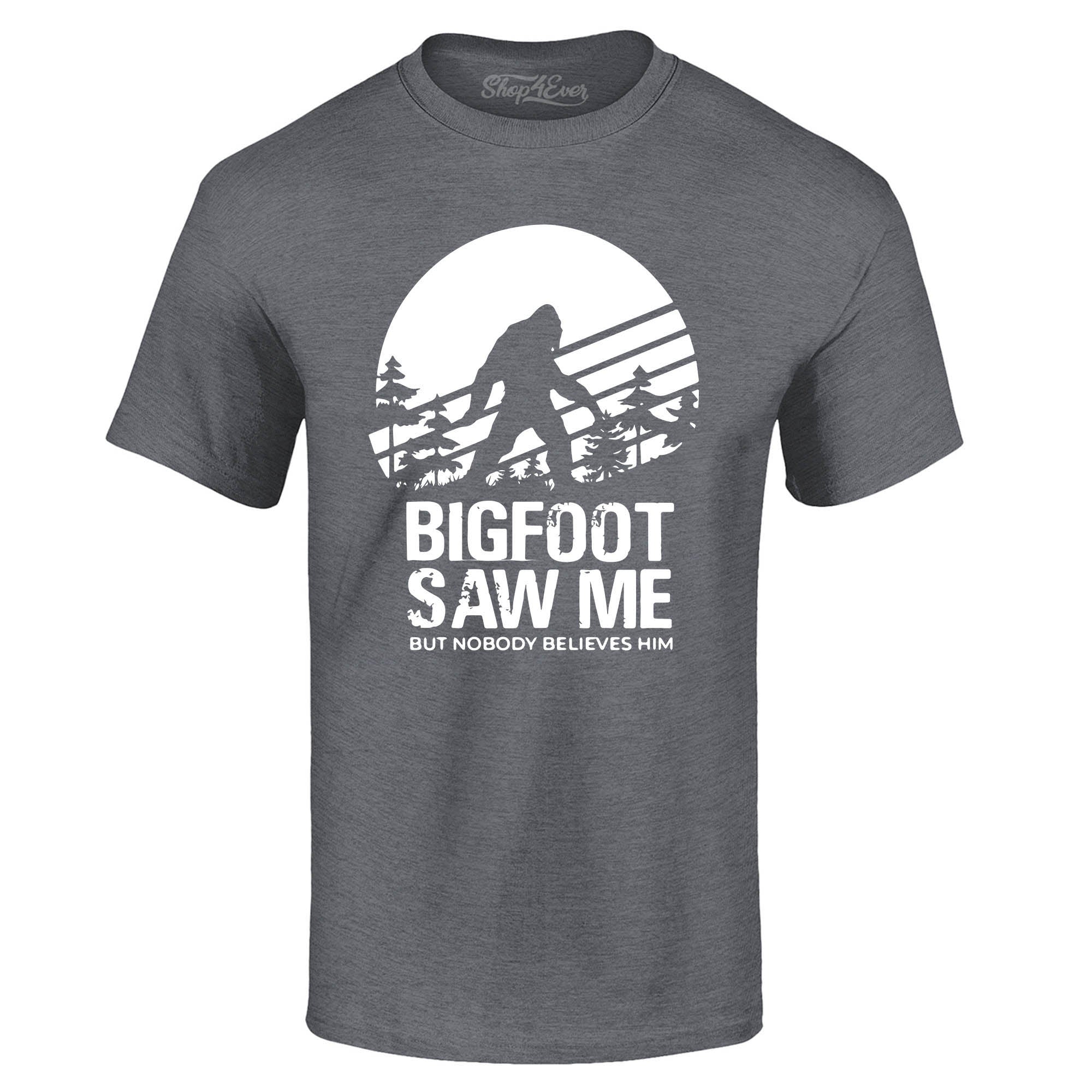 Bigfoot Saw Me But Nobody Believes Him T-Shirt