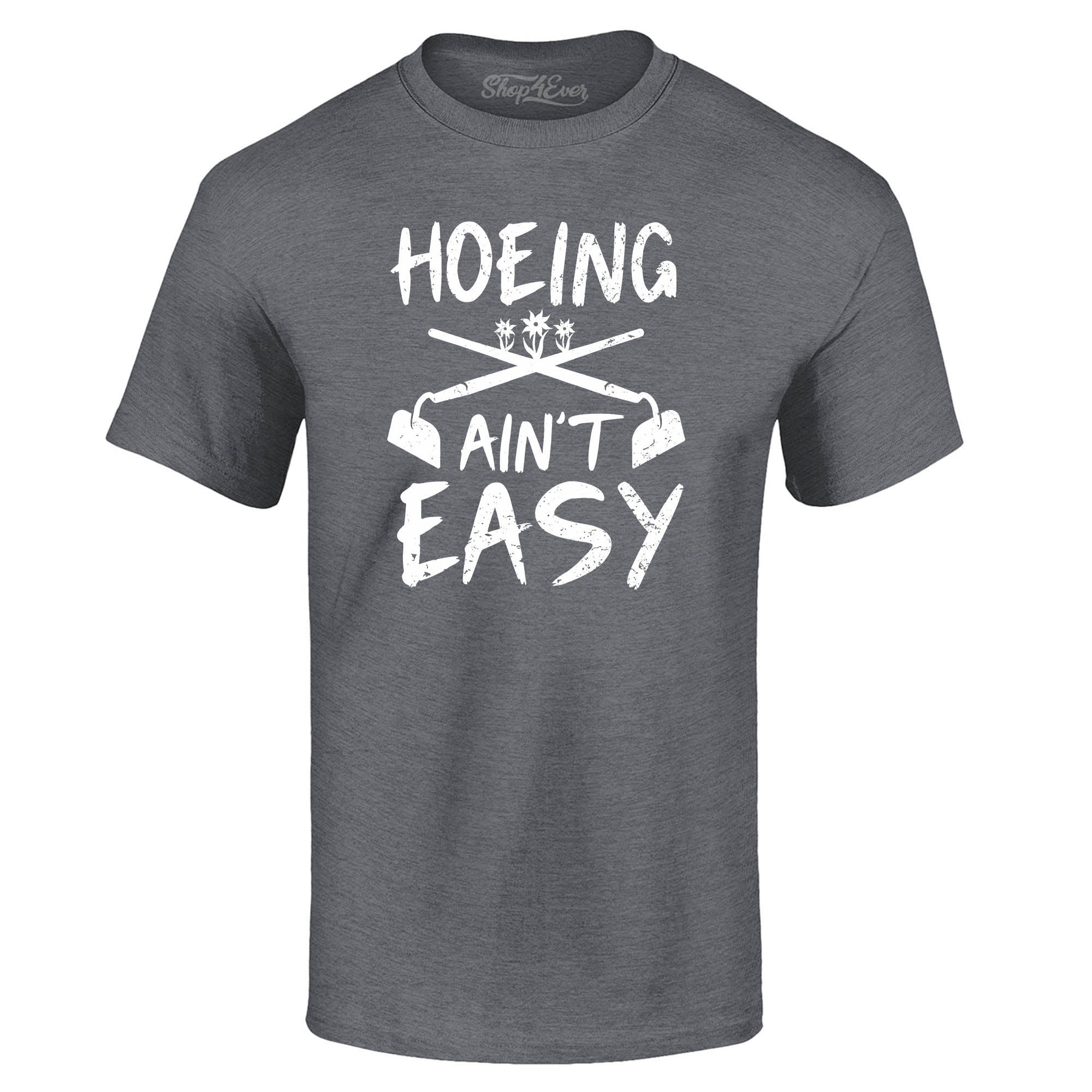 Hoeing Ain't Easy Funny T-Shirt