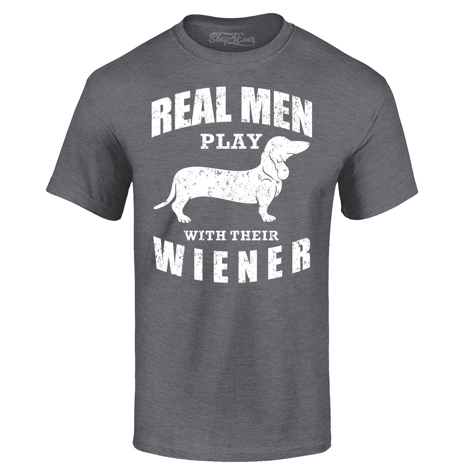 Real Men Play with Their Weiner Funny Dachshund Dog T-Shirt