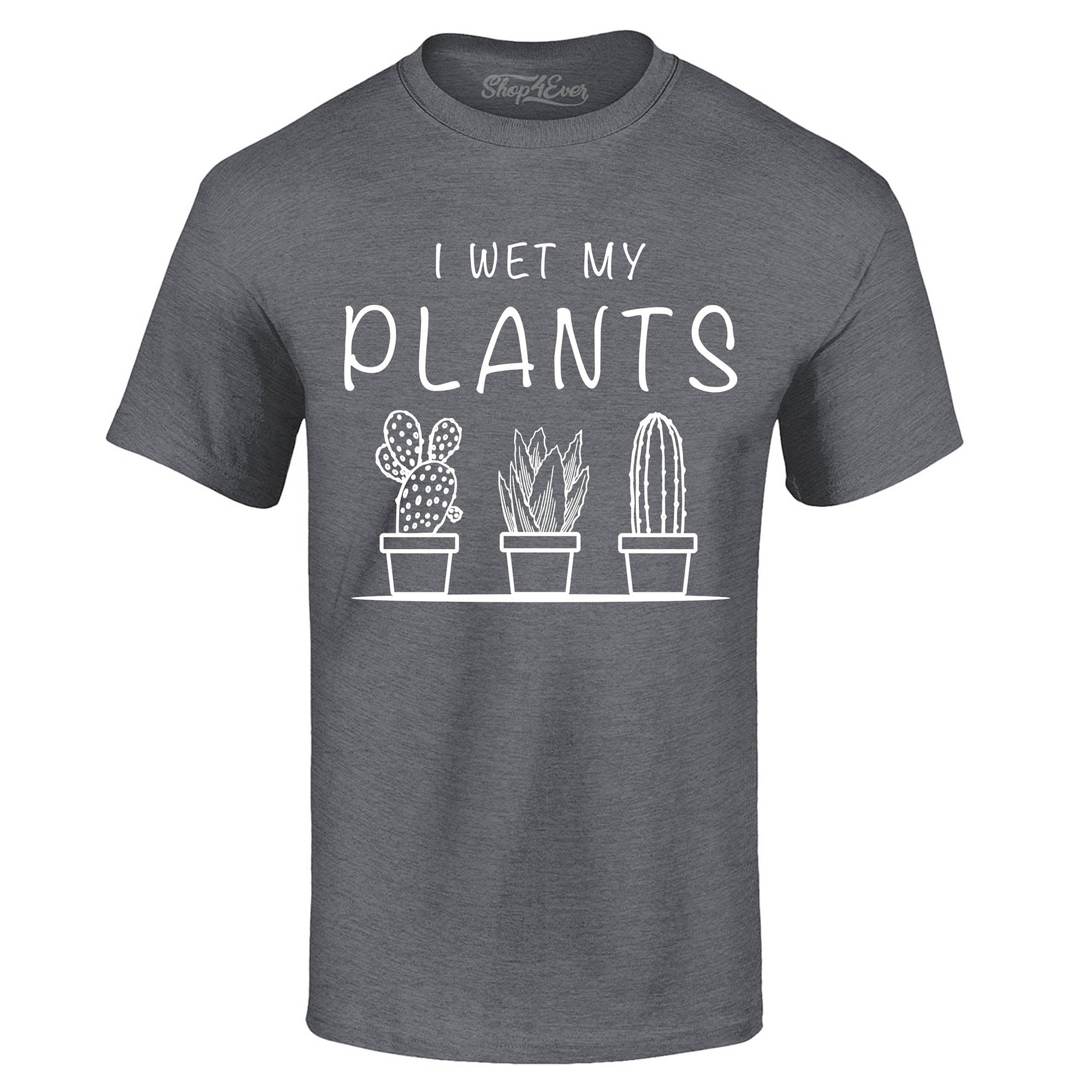 I Wet My Plants T-Shirt