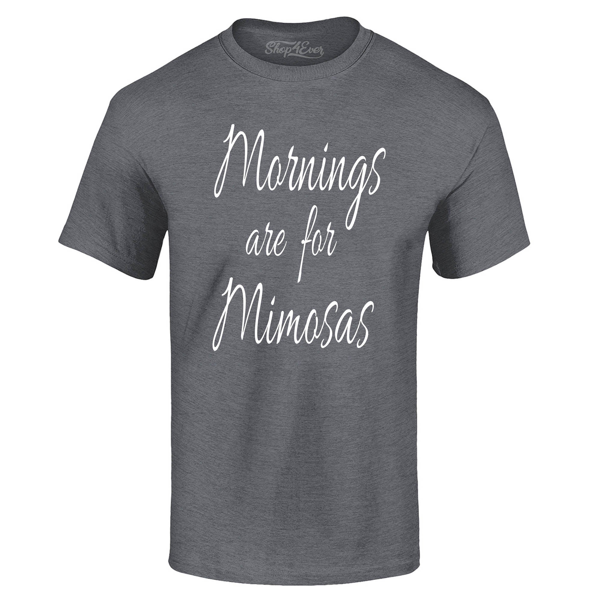 Mornings are for Mimosas T-Shirt Drinking Shirts