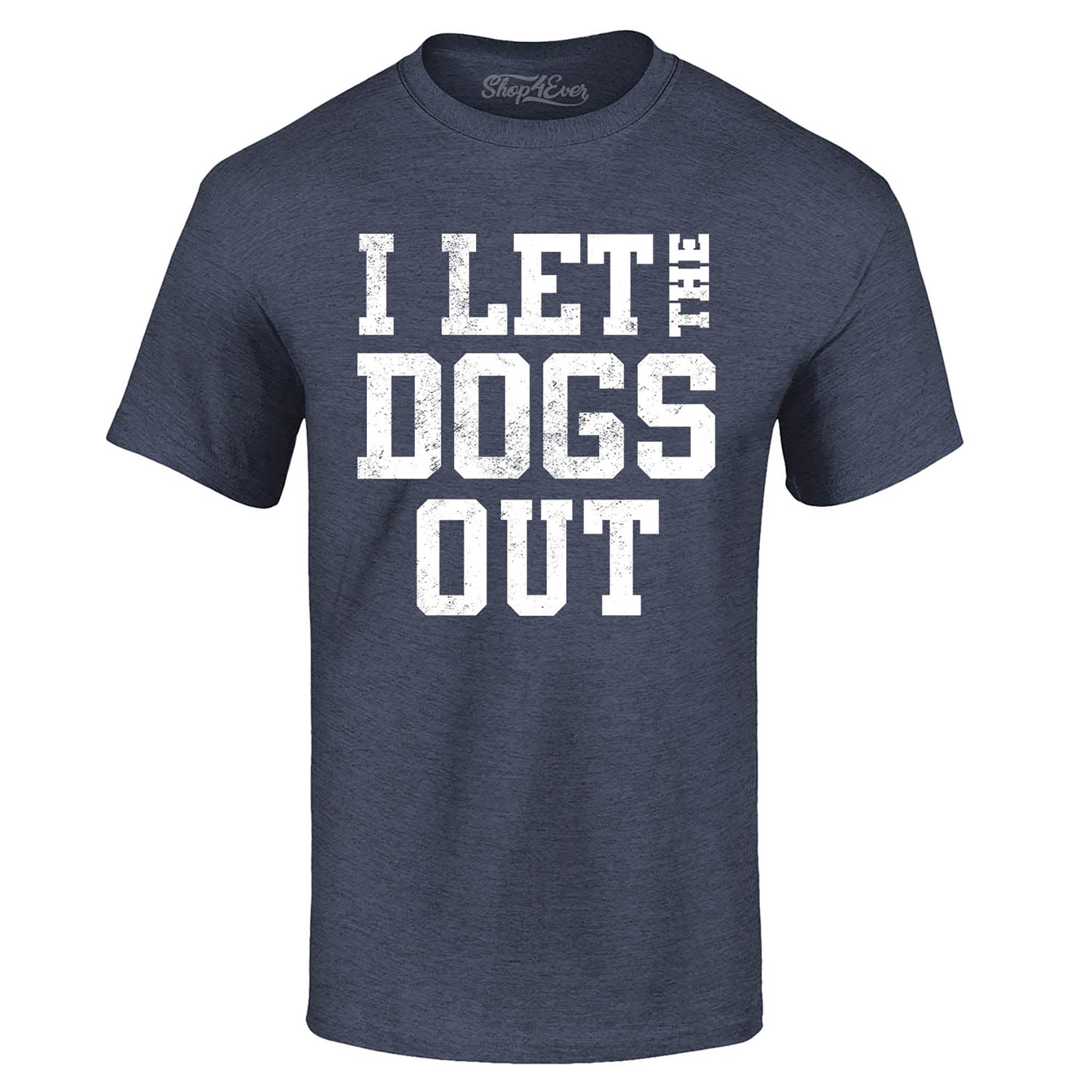 I Let The Dogs Out T-Shirt