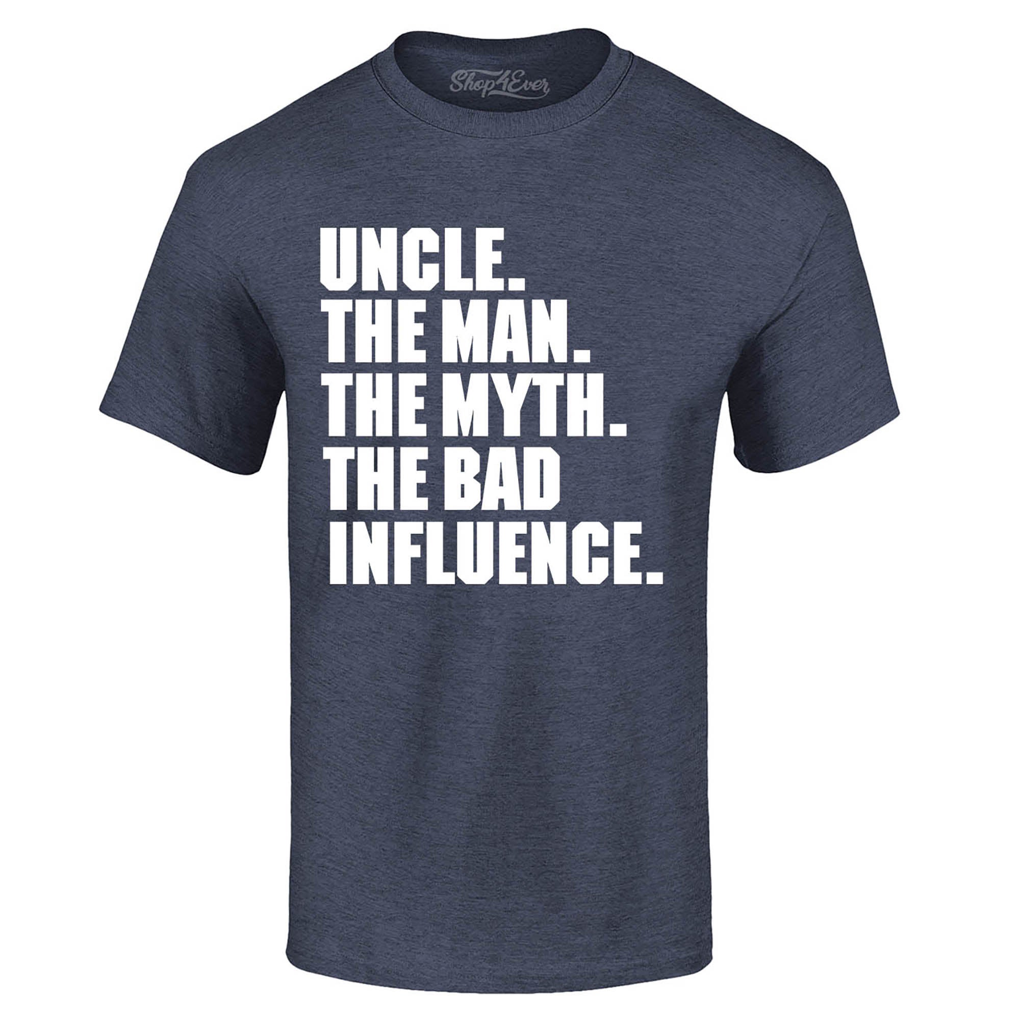 Uncle The Man The Myth The Bad Influence T-Shirt