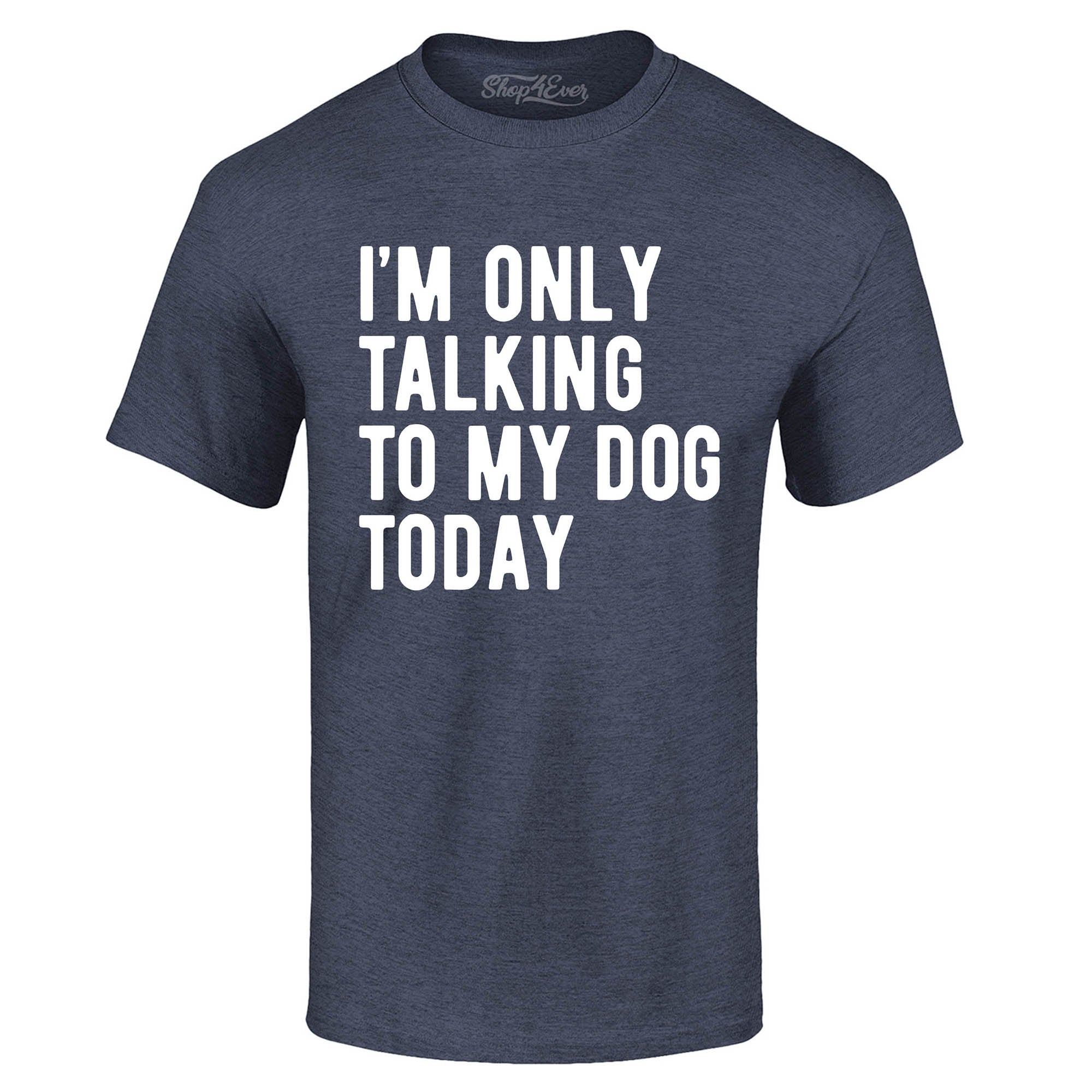 I'm Only Talking to My Dog Today T-Shirt