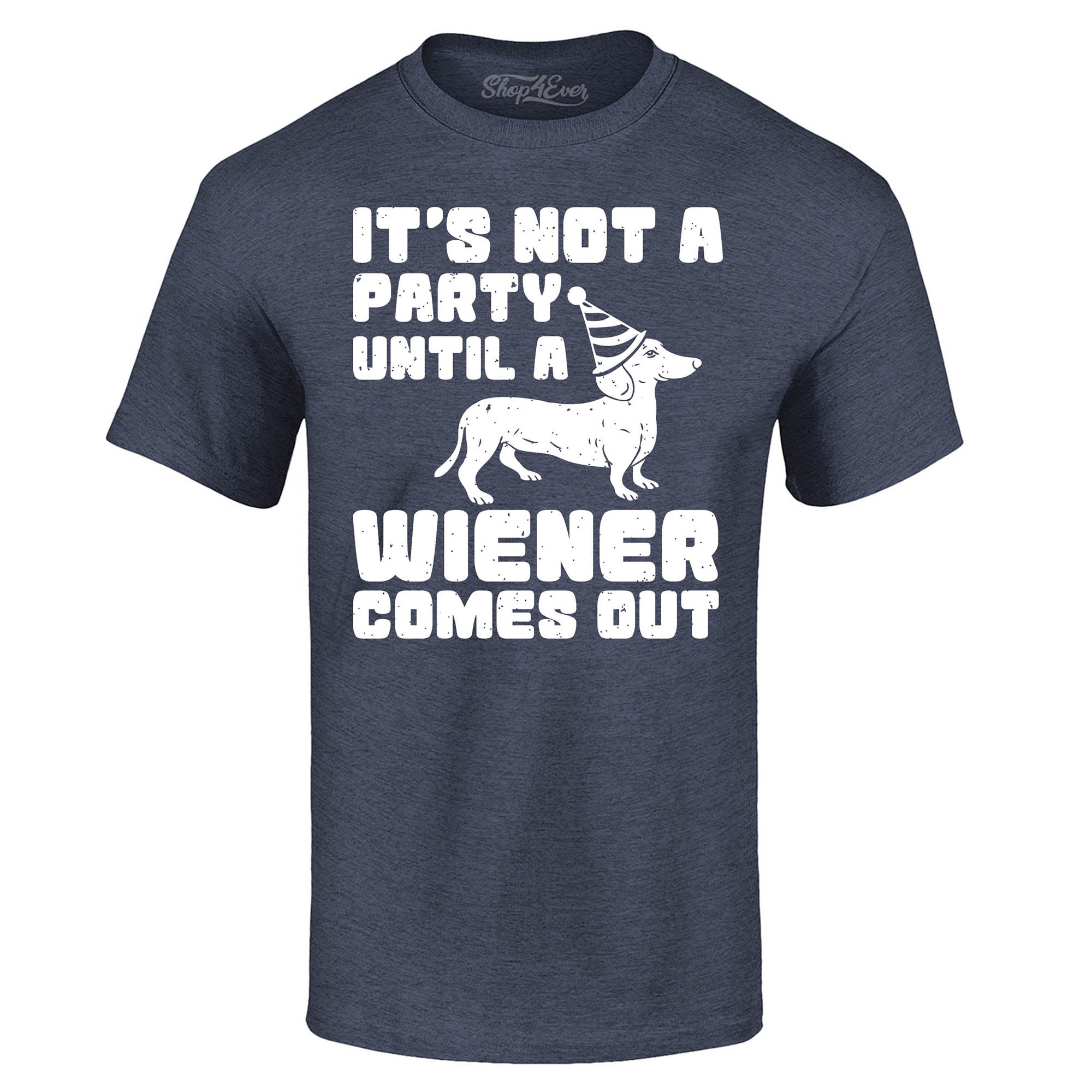 It's Not a Party Until The Wiener Comes Out Funny Dachshund T-Shirt