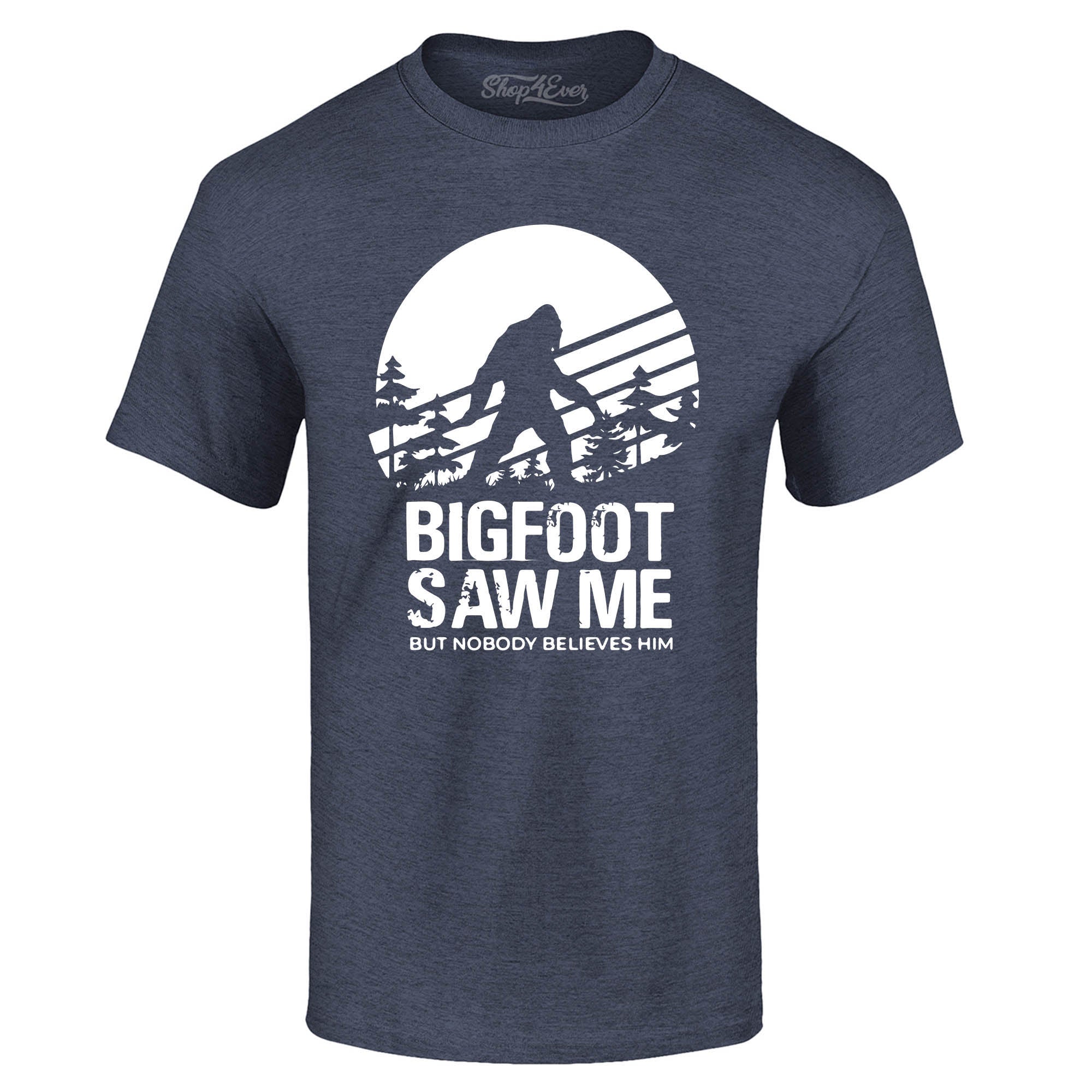 Bigfoot Saw Me But Nobody Believes Him T-Shirt
