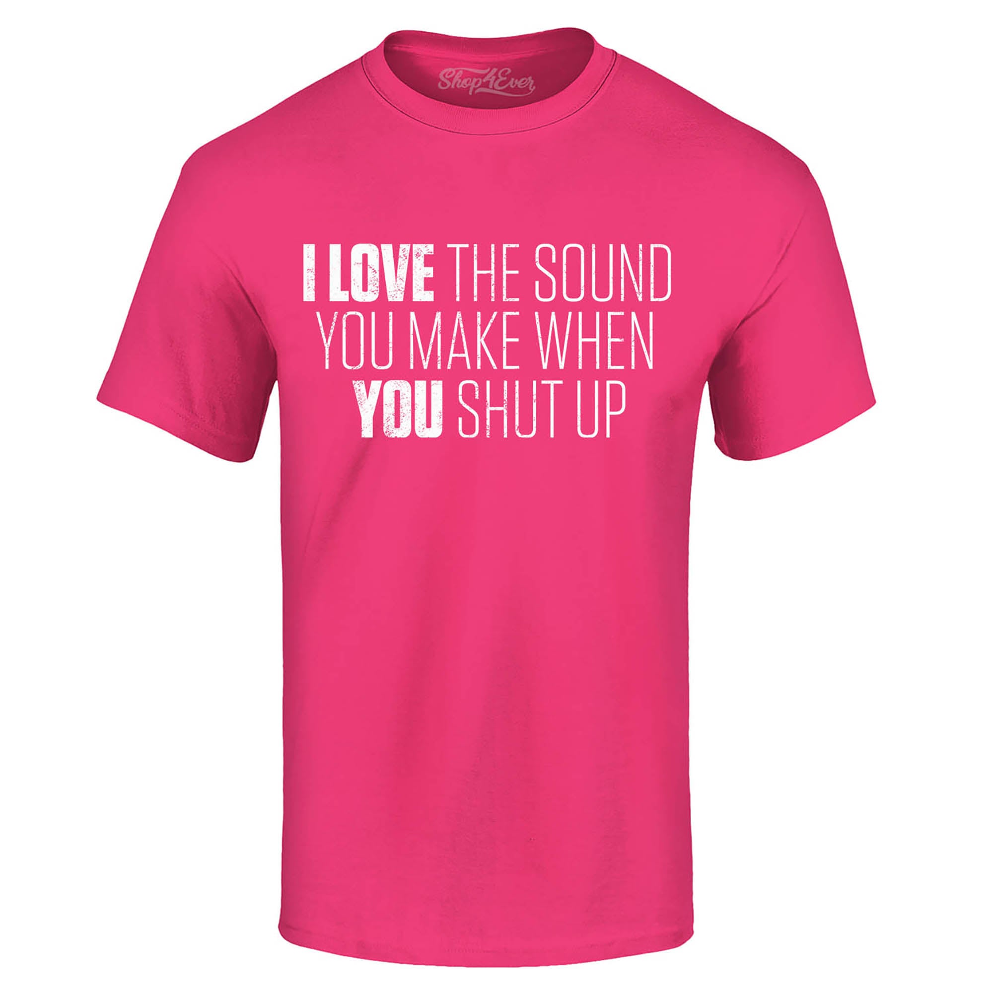 I Love The Sounds You Make When You Shut Up T-Shirt