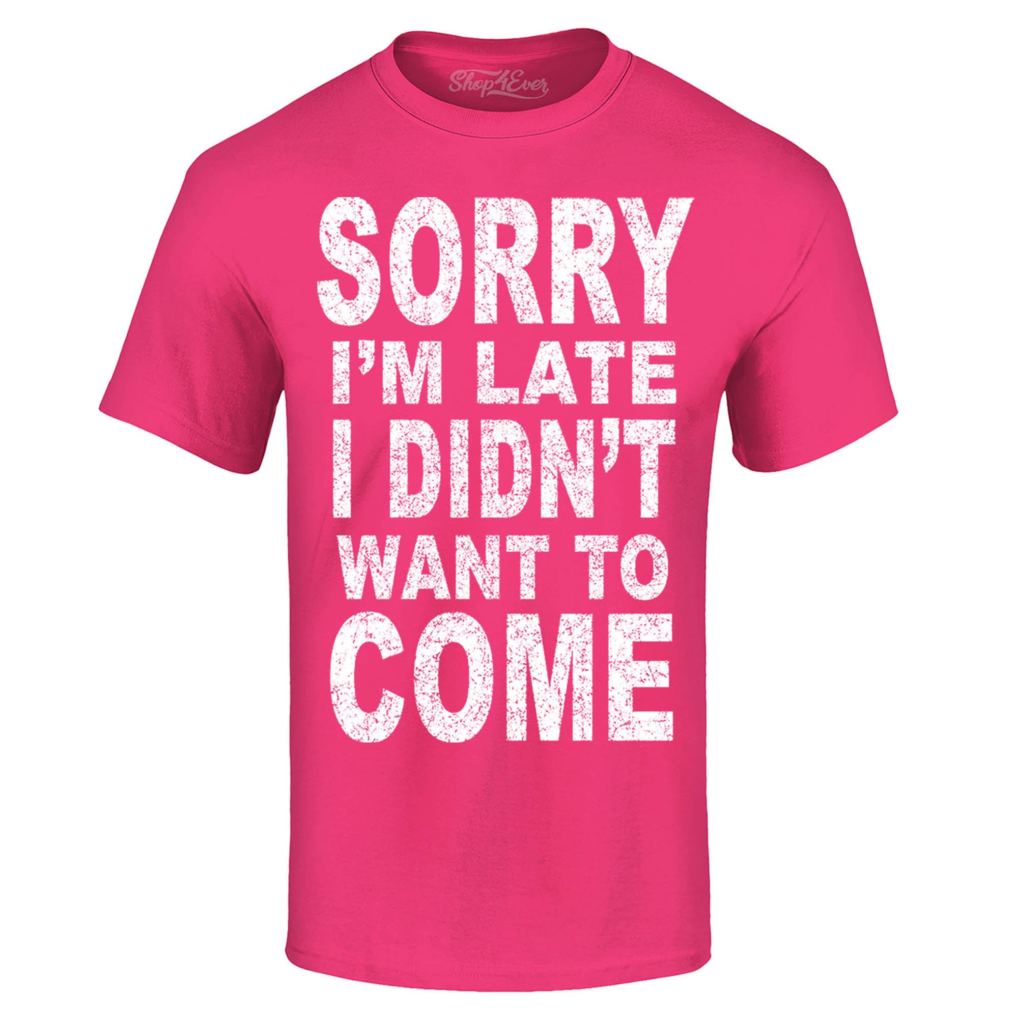 Sorry I'm Late I Didn't Want to Come T-Shirt Funny Shirts