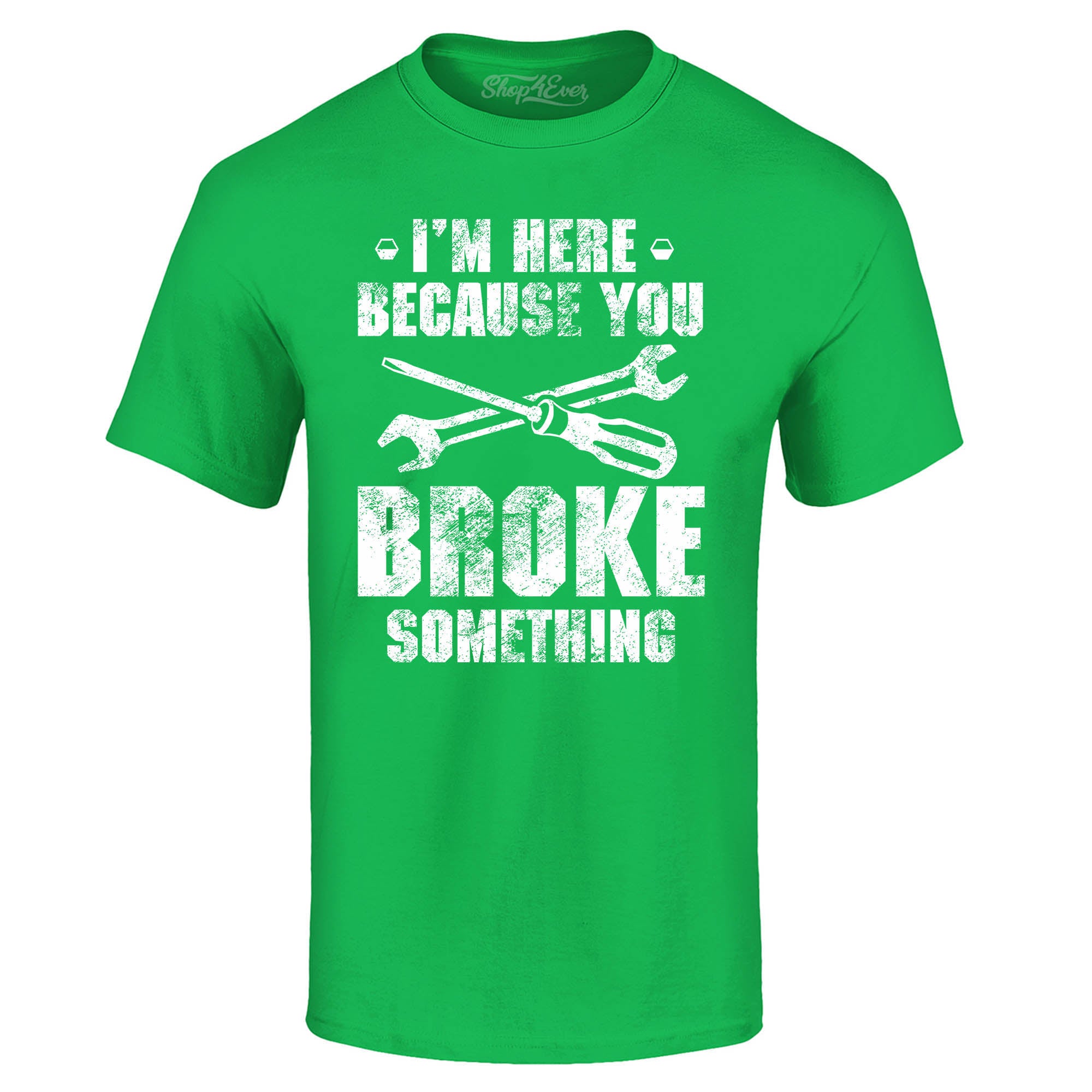 I'm Here Because You Broke Something T-Shirt