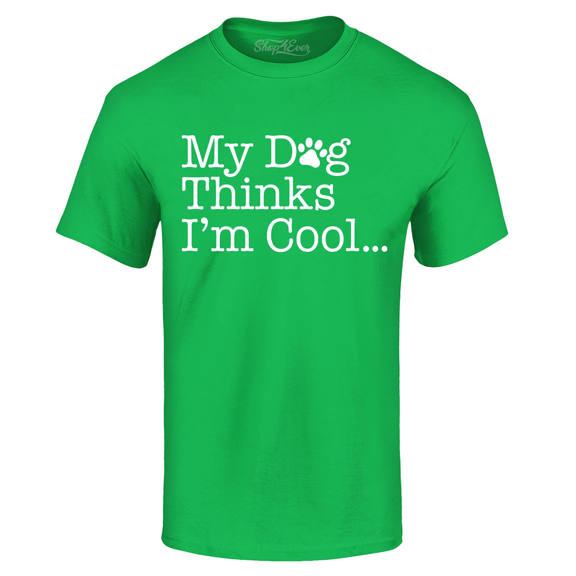 My Dog Thinks I'm Cool… T-Shirt