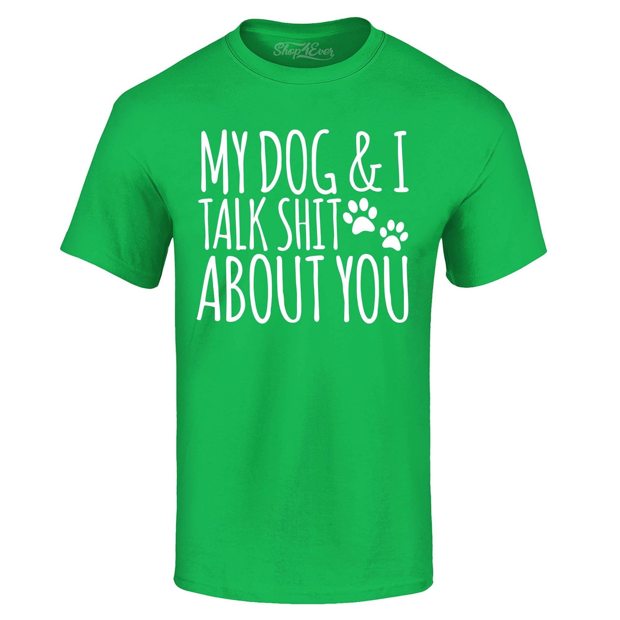 My Dog and I Talk Shit About You T-Shirt