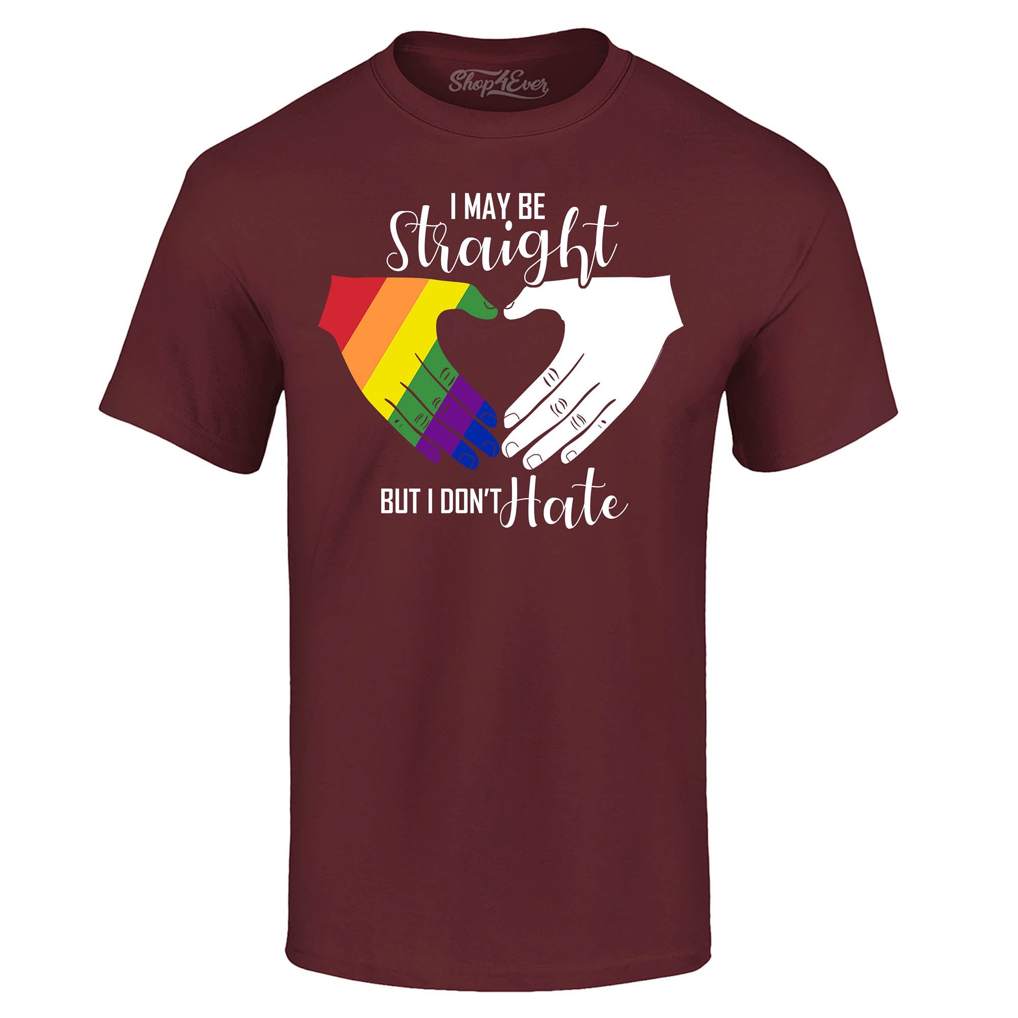 I May Be Straight but I Don't Hate ~ Gay Pride T-Shirt