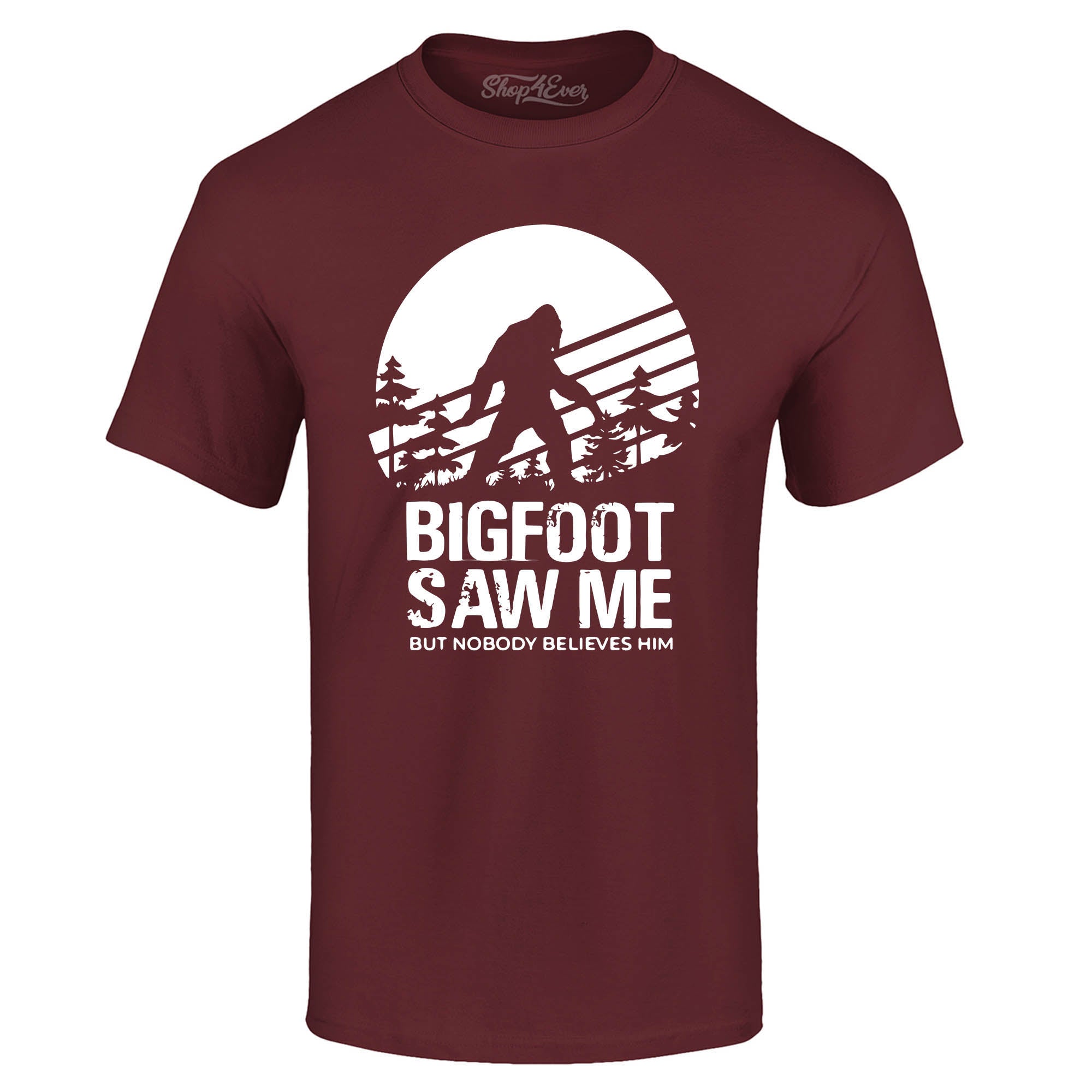 Bigfoot Saw Me But Nobody Believes Him T-Shirt