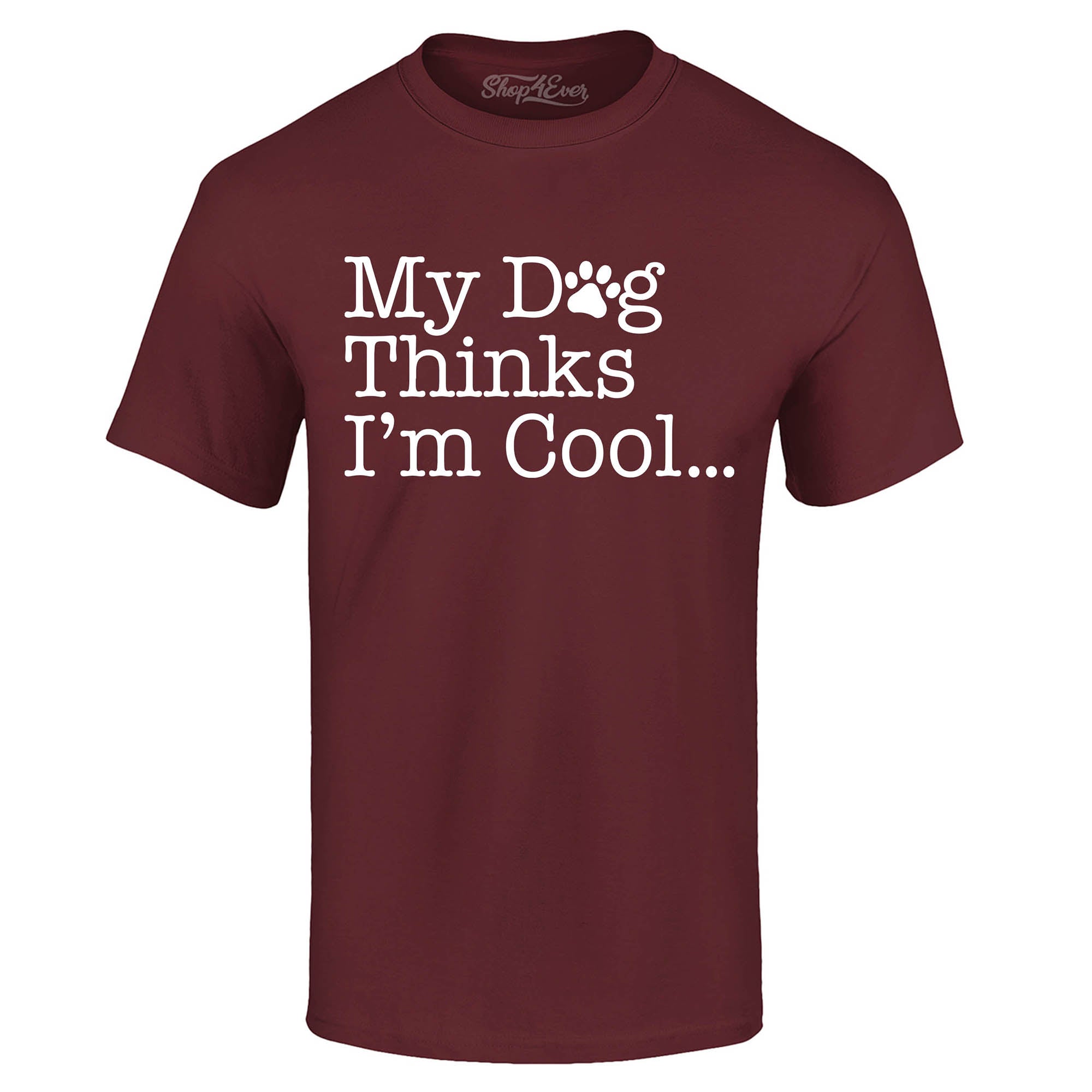 My Dog Thinks I'm Cool… T-Shirt