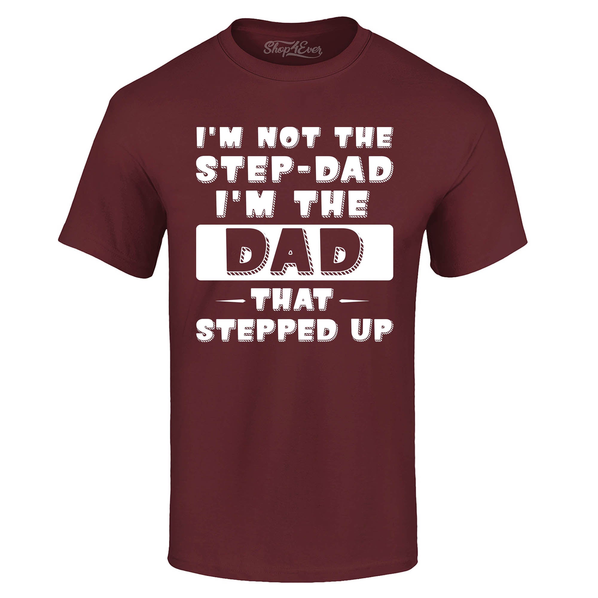I'm Not The Step Dad I'm The Dad That Stepped Up T-Shirt