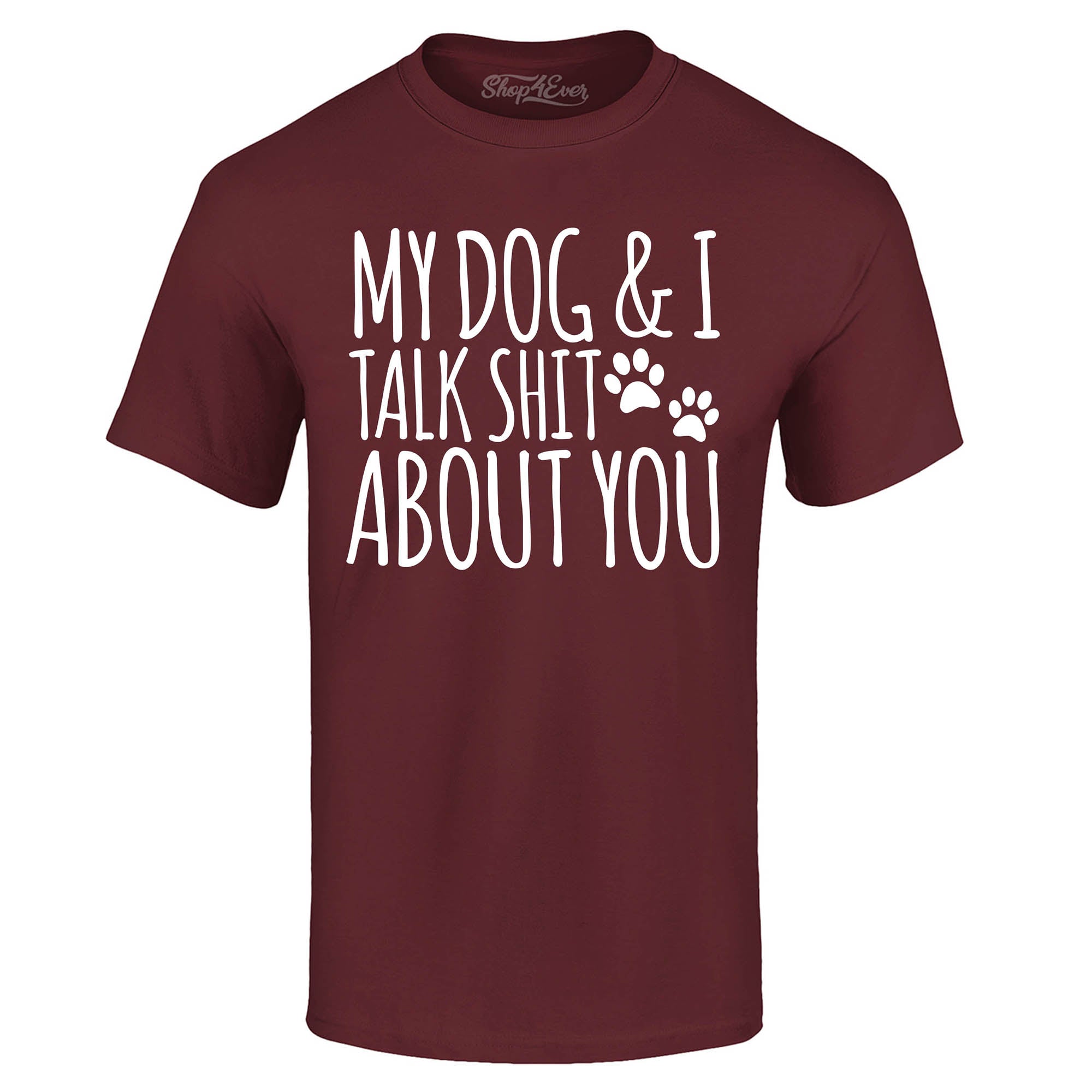 My Dog and I Talk Shit About You T-Shirt