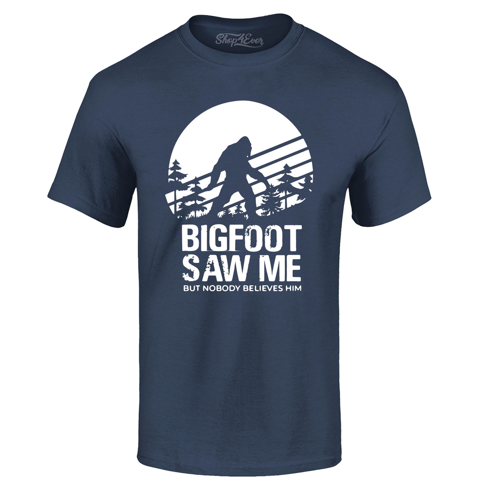 Bigfoot Saw Me But Nobody Believes Him T-Shirt