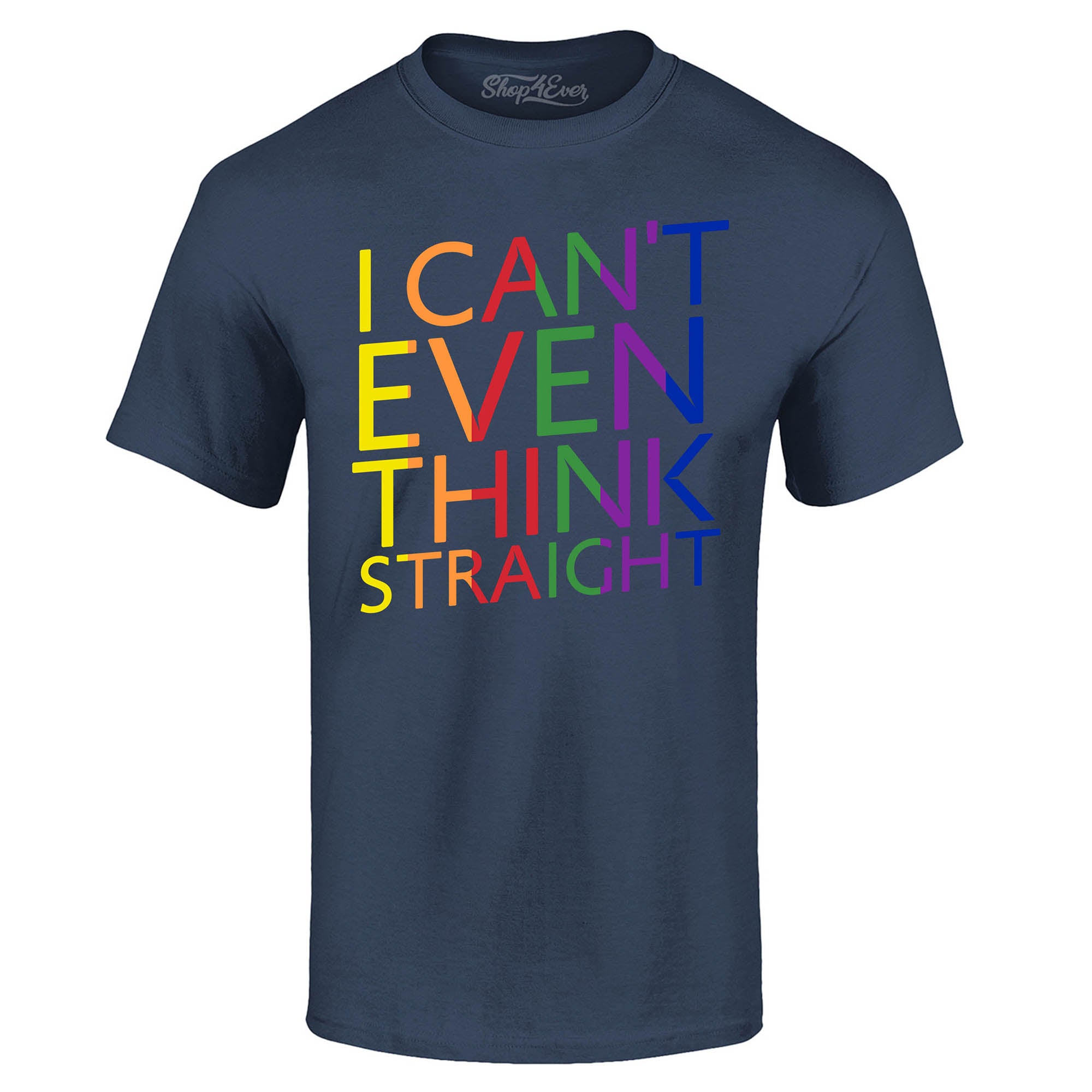 I Can't Even Think Straight ~ Gay Pride T-Shirt
