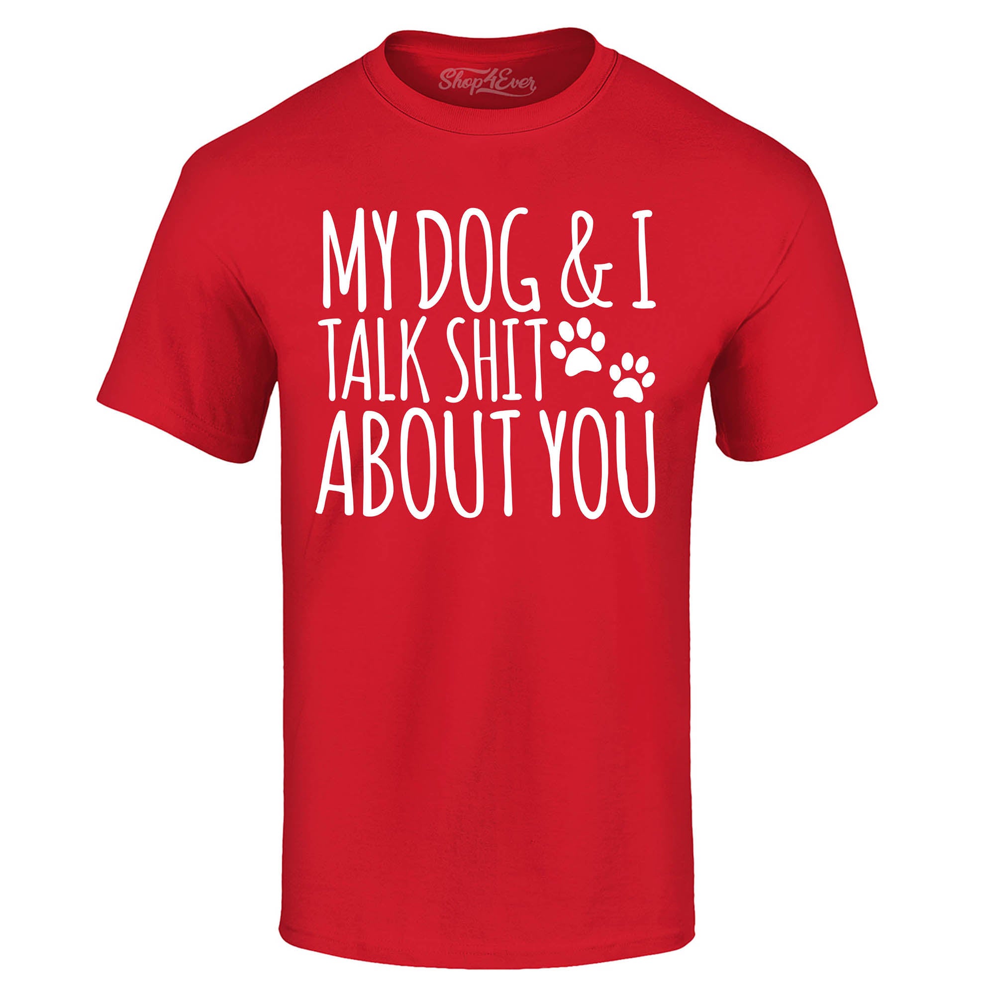 My Dog and I Talk Shit About You T-Shirt