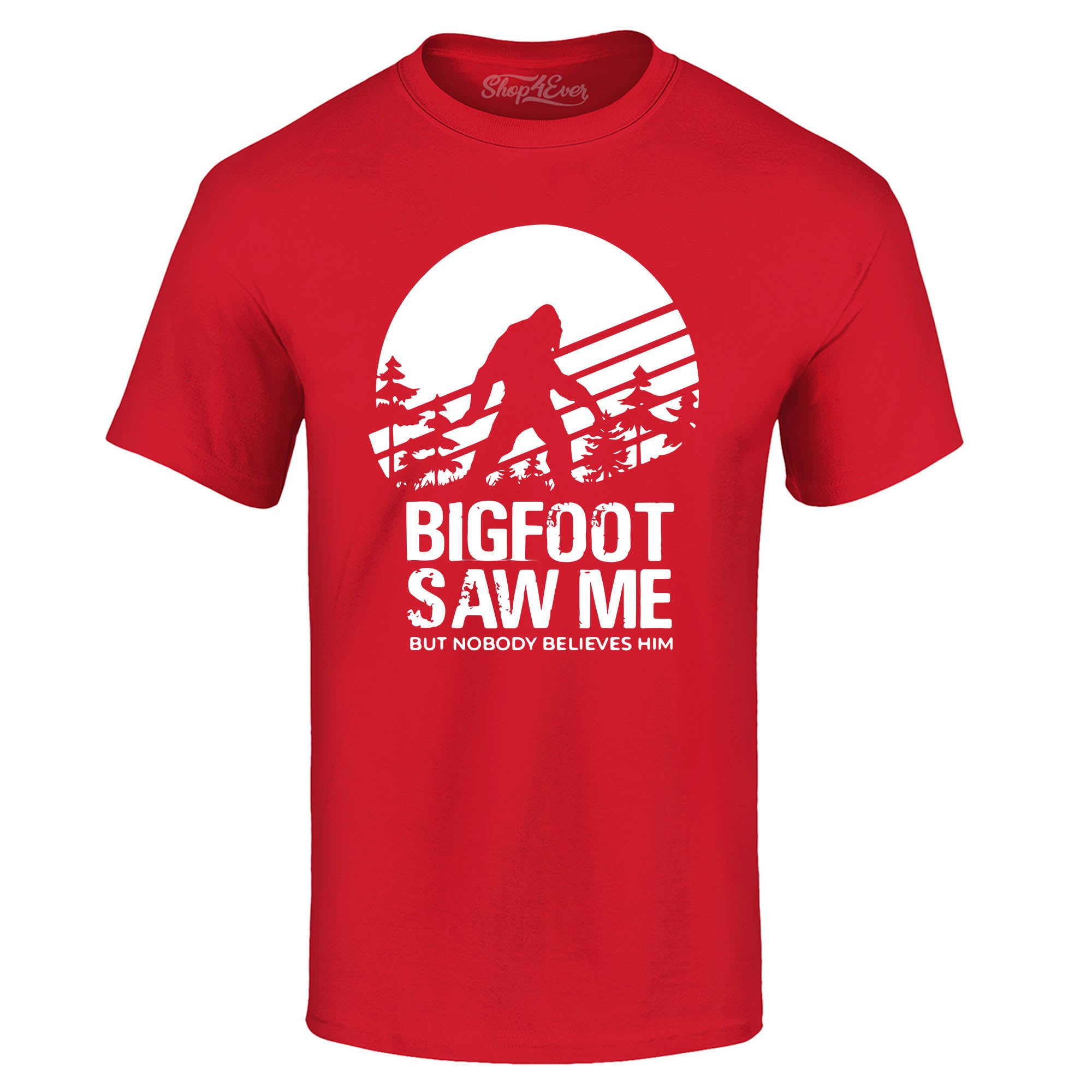 Bigfoot Saw Me But Nobody Believes Him T-Shirt