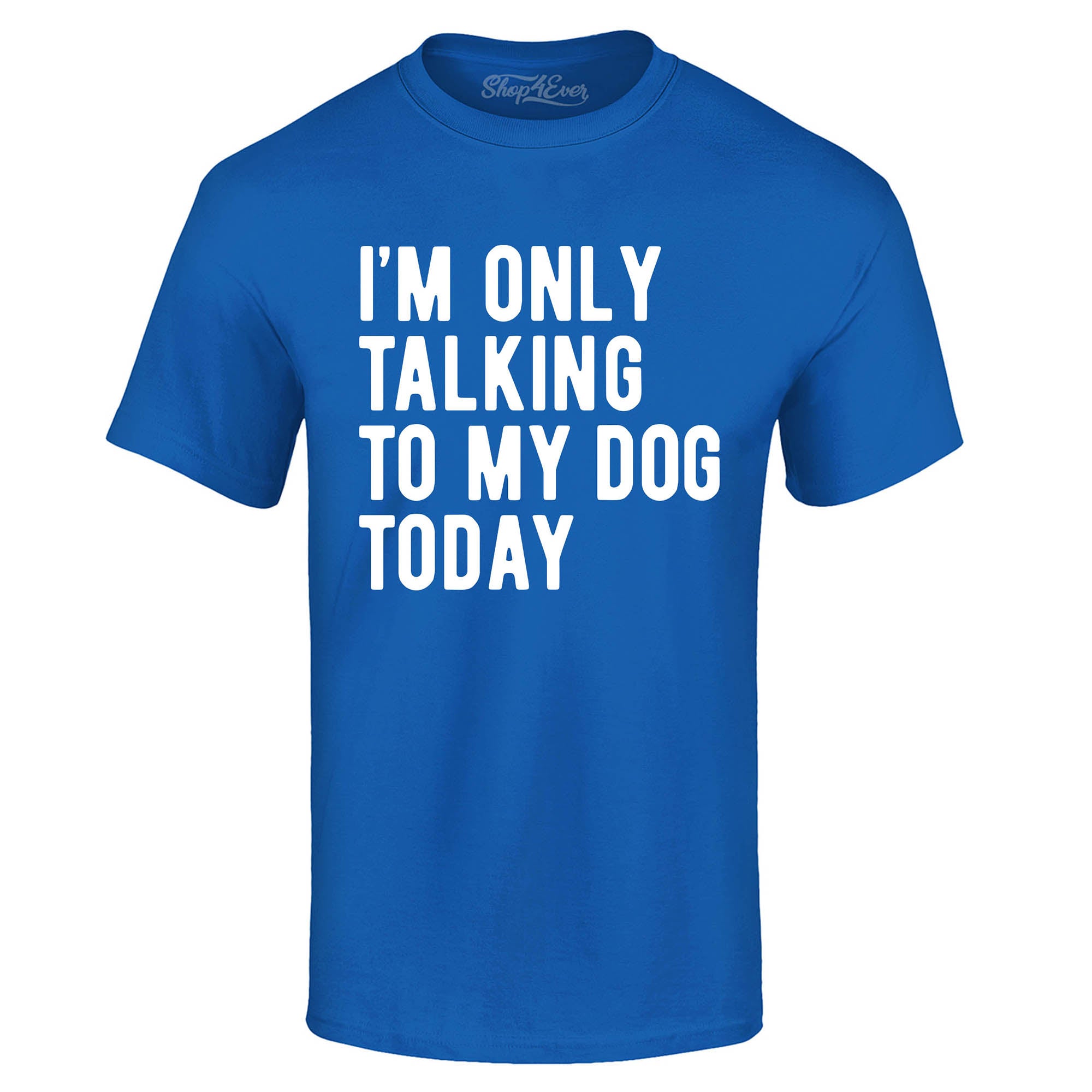 I'm Only Talking to My Dog Today T-Shirt