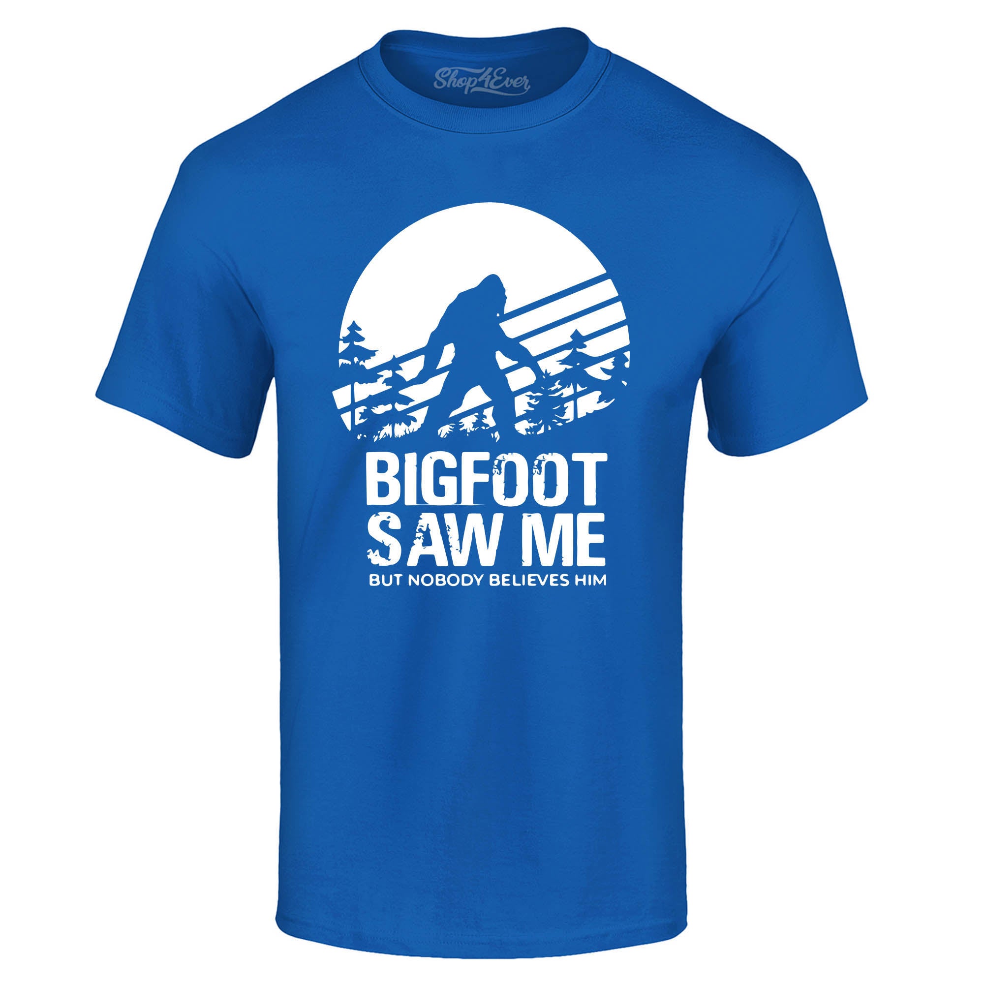 Bigfoot Saw Me But Nobody Believes Him T-Shirt