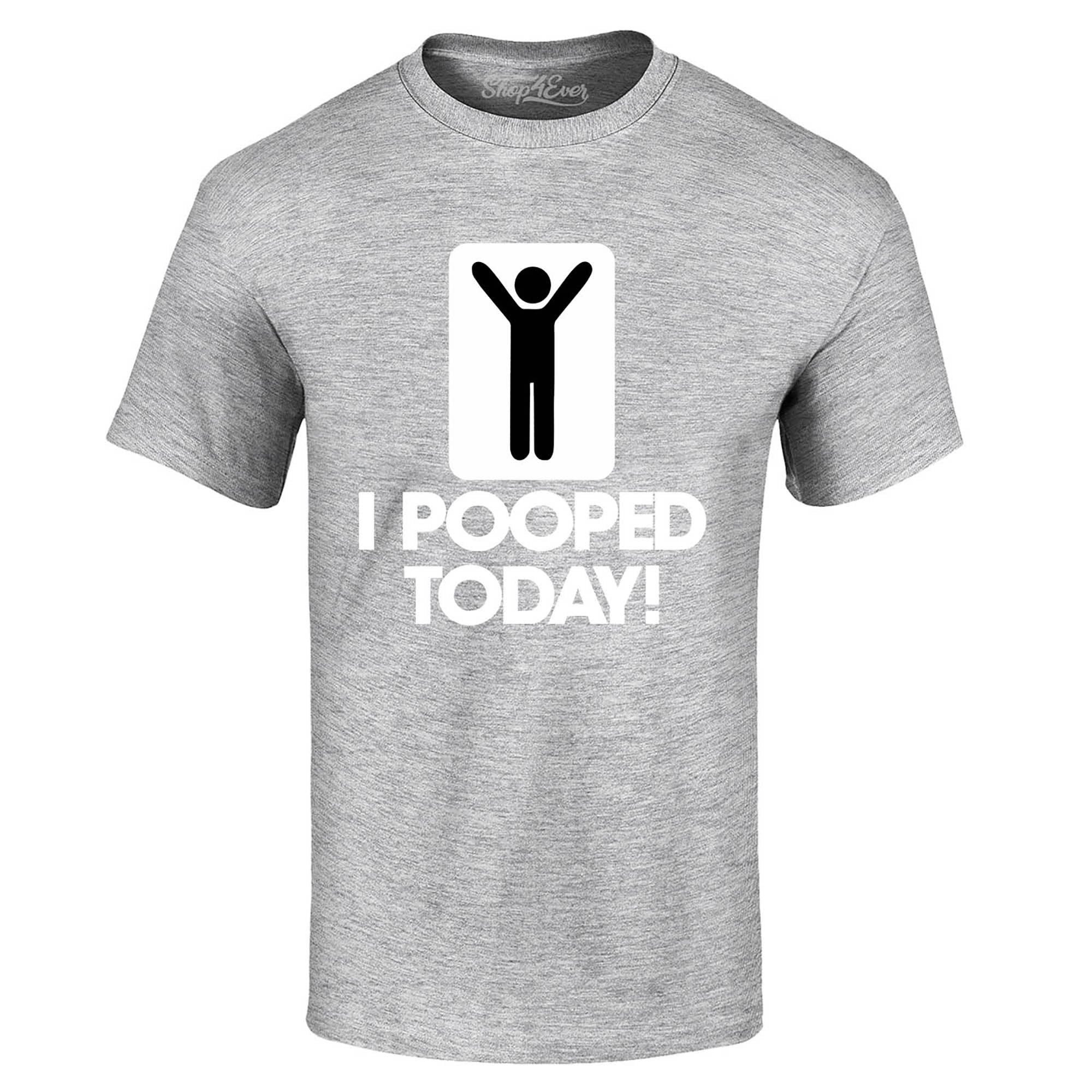 I Pooped Today Funny T-Shirt
