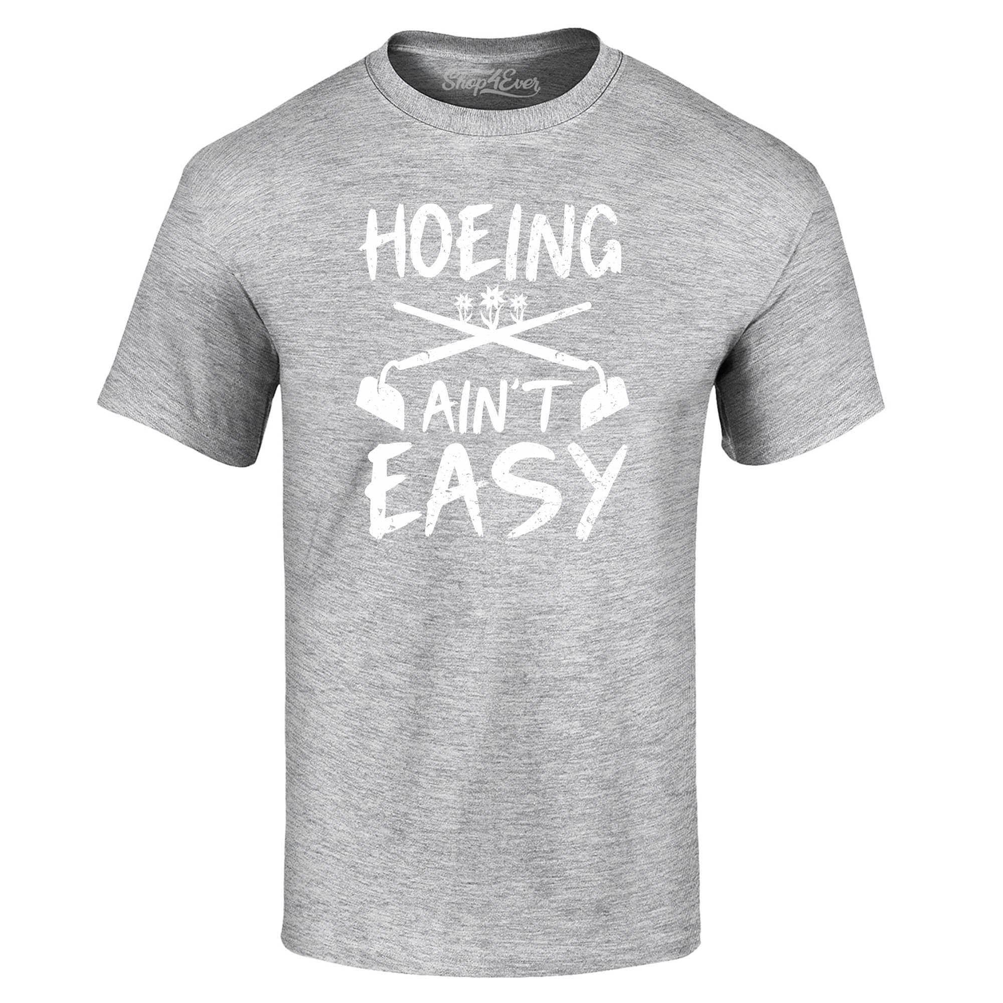 Hoeing Ain't Easy Funny T-Shirt