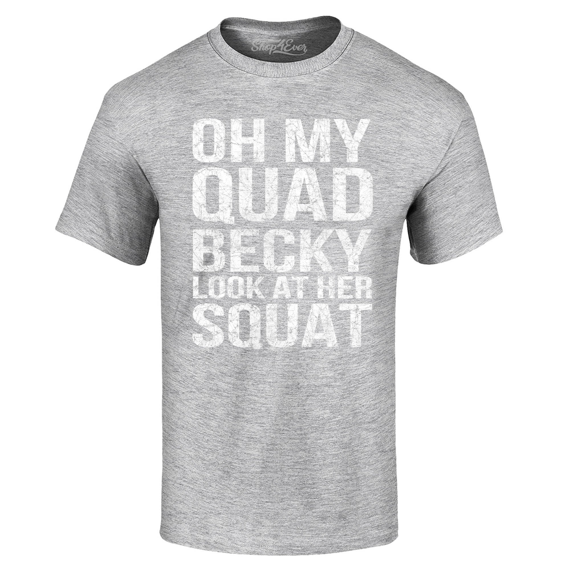 Oh My Quad Becky Look at Her Squat T-Shirt