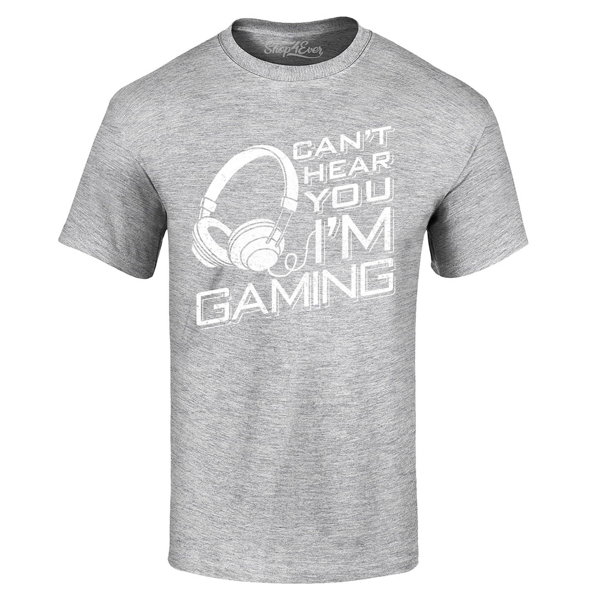 Can’t Hear You I'm Gaming T-Shirt