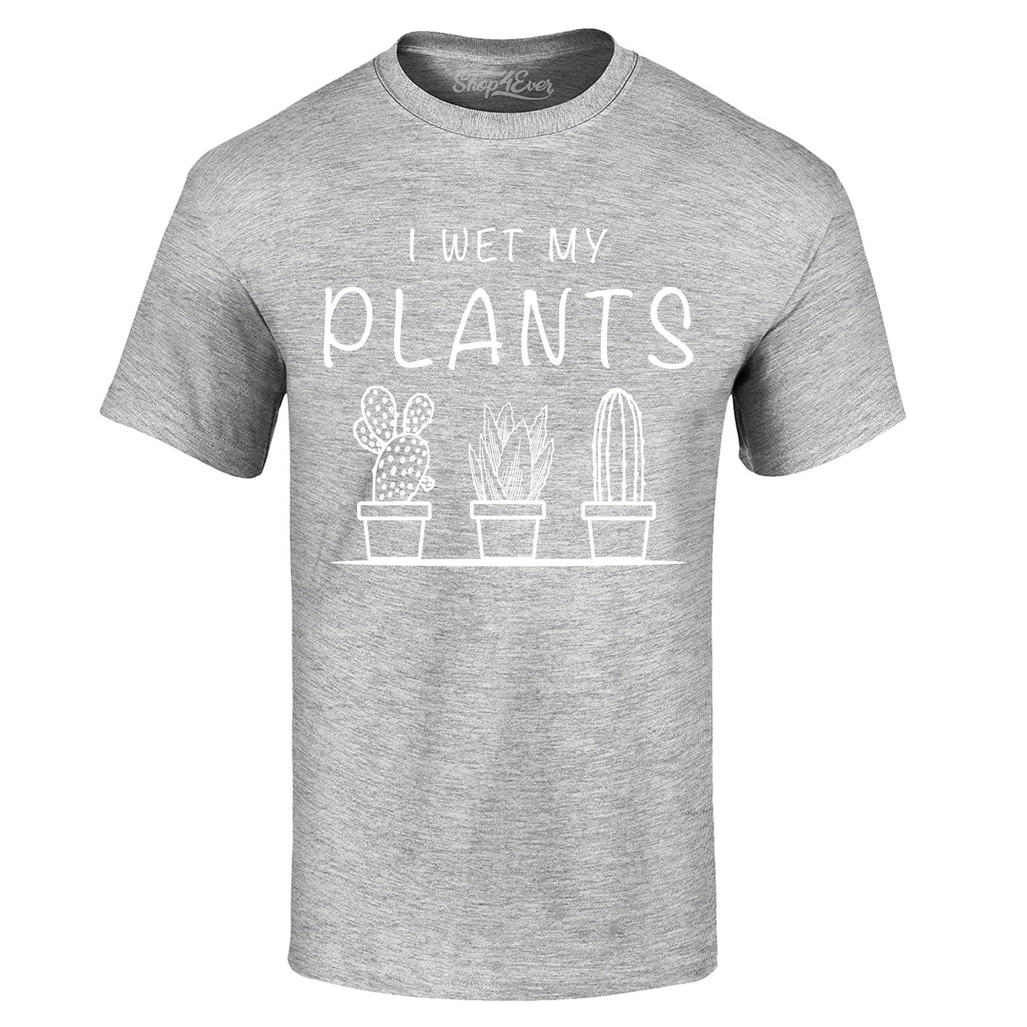 I Wet My Plants T-Shirt